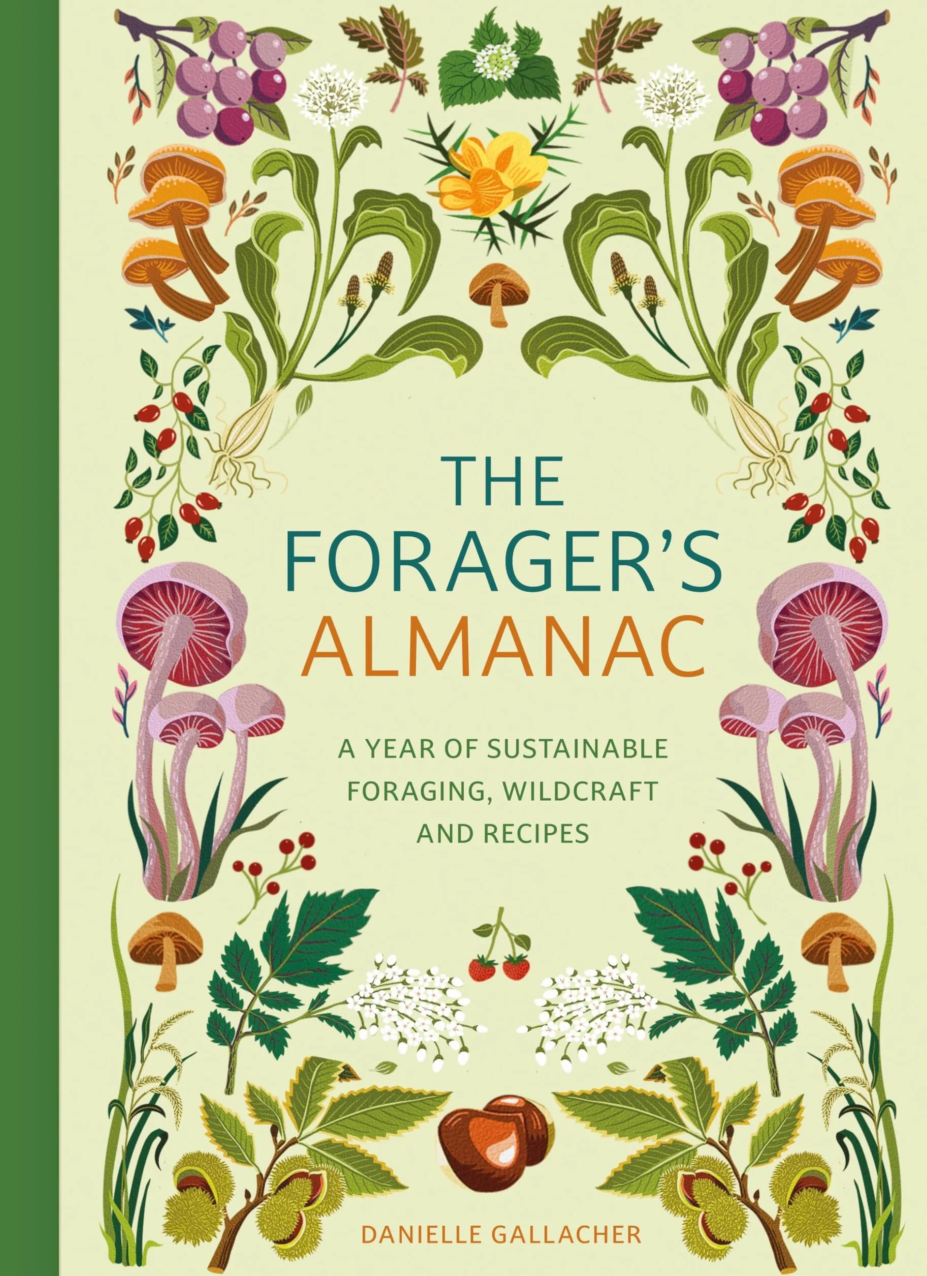 The Forager's Almanac: A Year of Sustainable Gathering, Growing, Recipes and Wildcraft