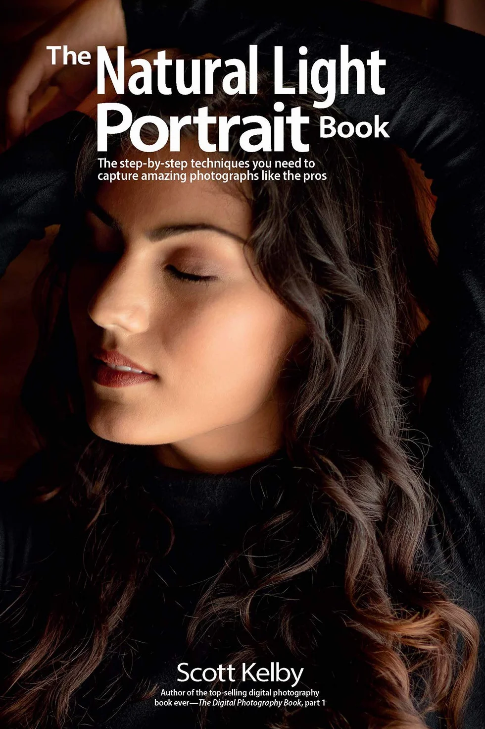 The Natural Light Portrait Book: Step-By-Step Techniques to Capture Amazing Photographs