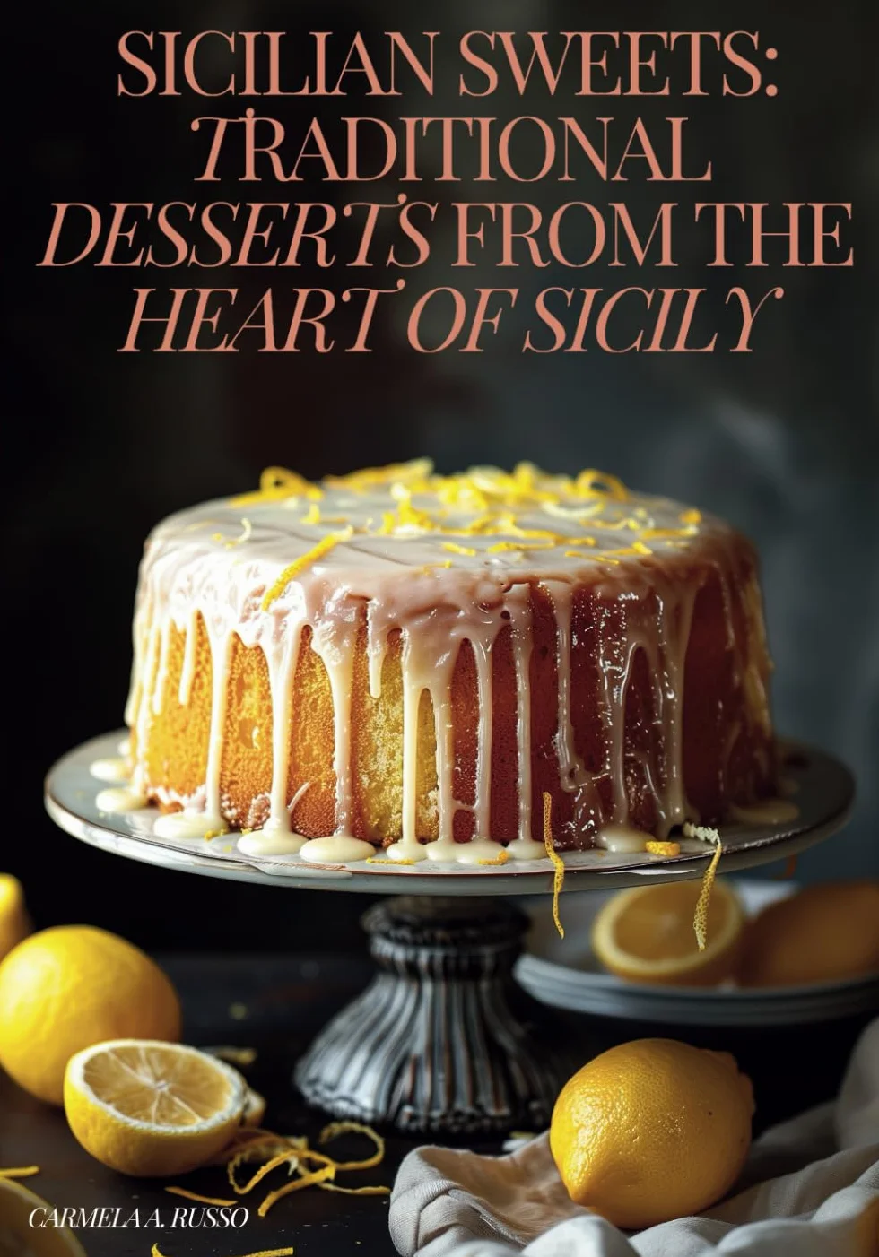 Sicilian Sweets: Traditional Desserts from the Heart of Sicily [Authentic Sicilian Cookbook]