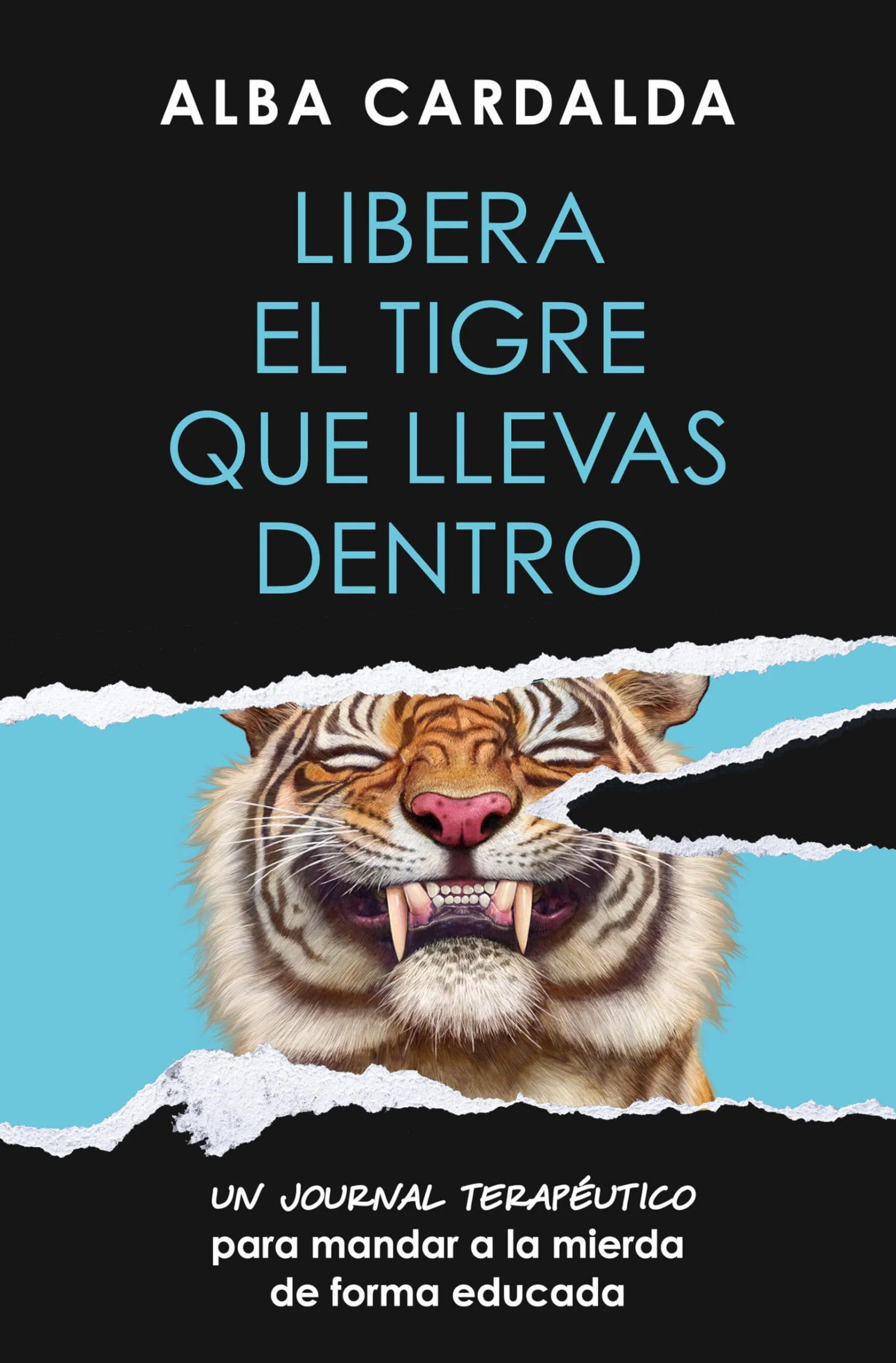 Libera el tigre que llevas dentro: Un journal terapéutico para mandar a la mierda
