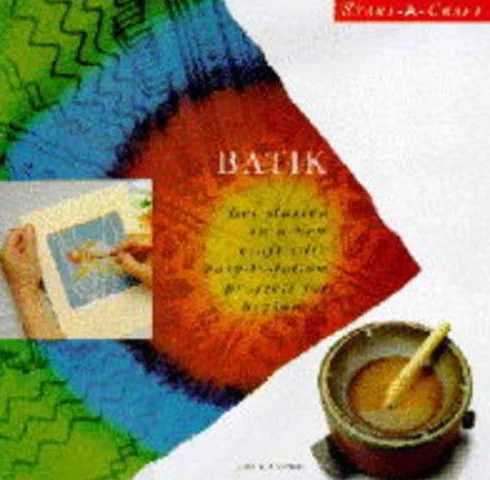 Batik: Easy-to-follow Projects for Beginners
