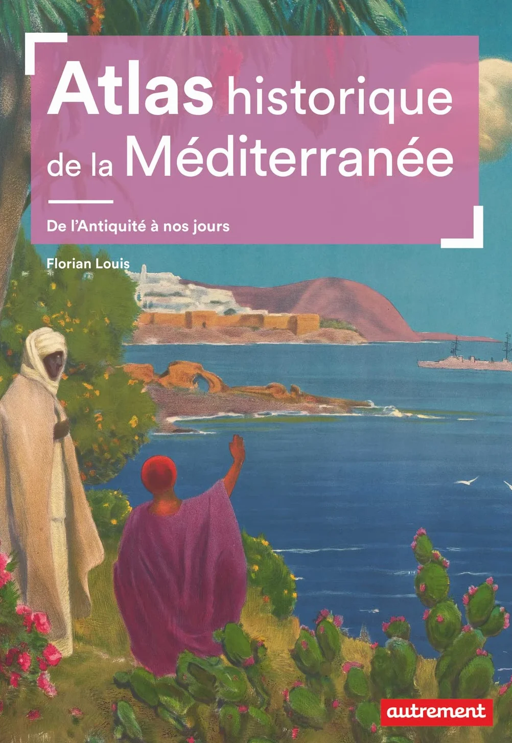 Atlas historique de la Méditerranée: De l’Antiquité à nos jours
