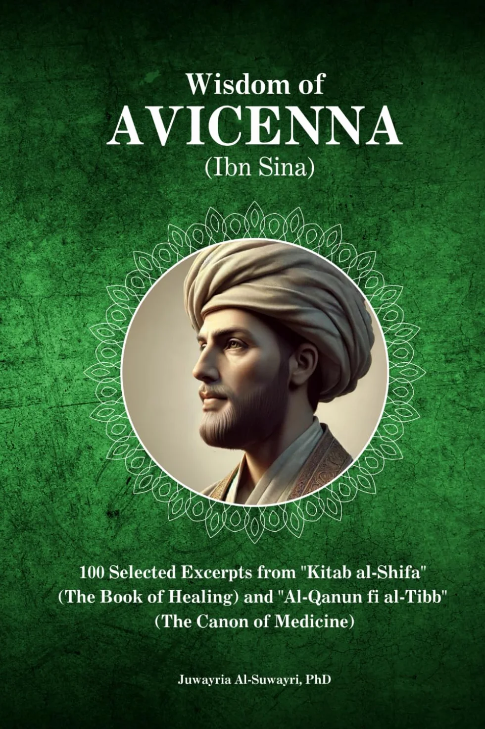 Wisdom of Avicenna (Ibn Sina): 100 Selected Excerpts from "Kitab al-Shifa" (The Book of Healing) and "Al-Qanun fi al-Tibb" (The Canon of Medicine)