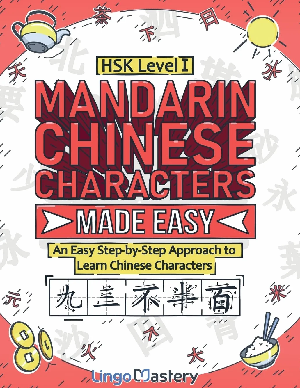 Mandarin Chinese Characters Made Easy: An Easy Step-by-Step Approach to Learn Chinese Characters (HSK Level 1)