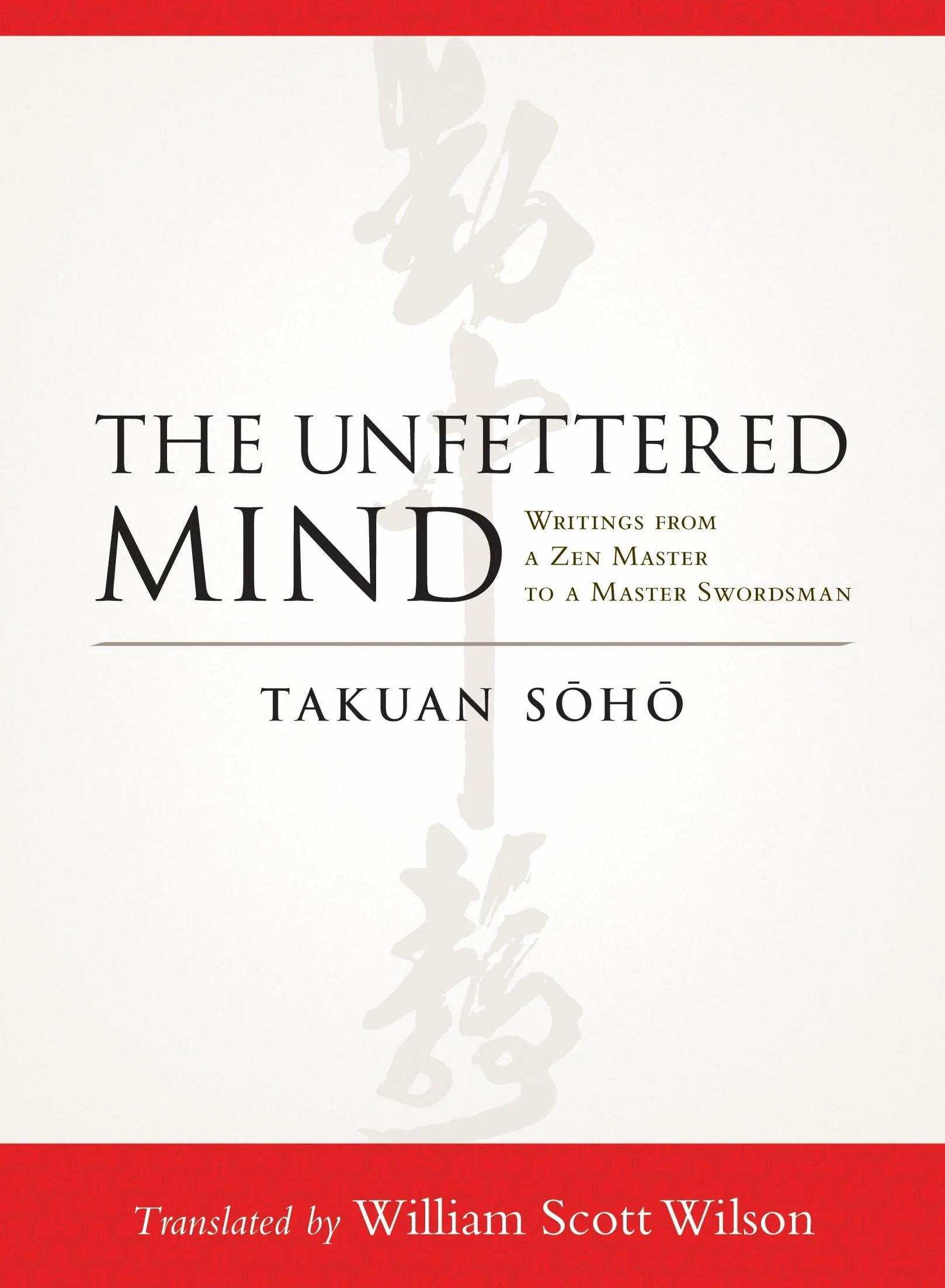 The Unfettered Mind: Writings from a Zen Master to a Master Swordsman
