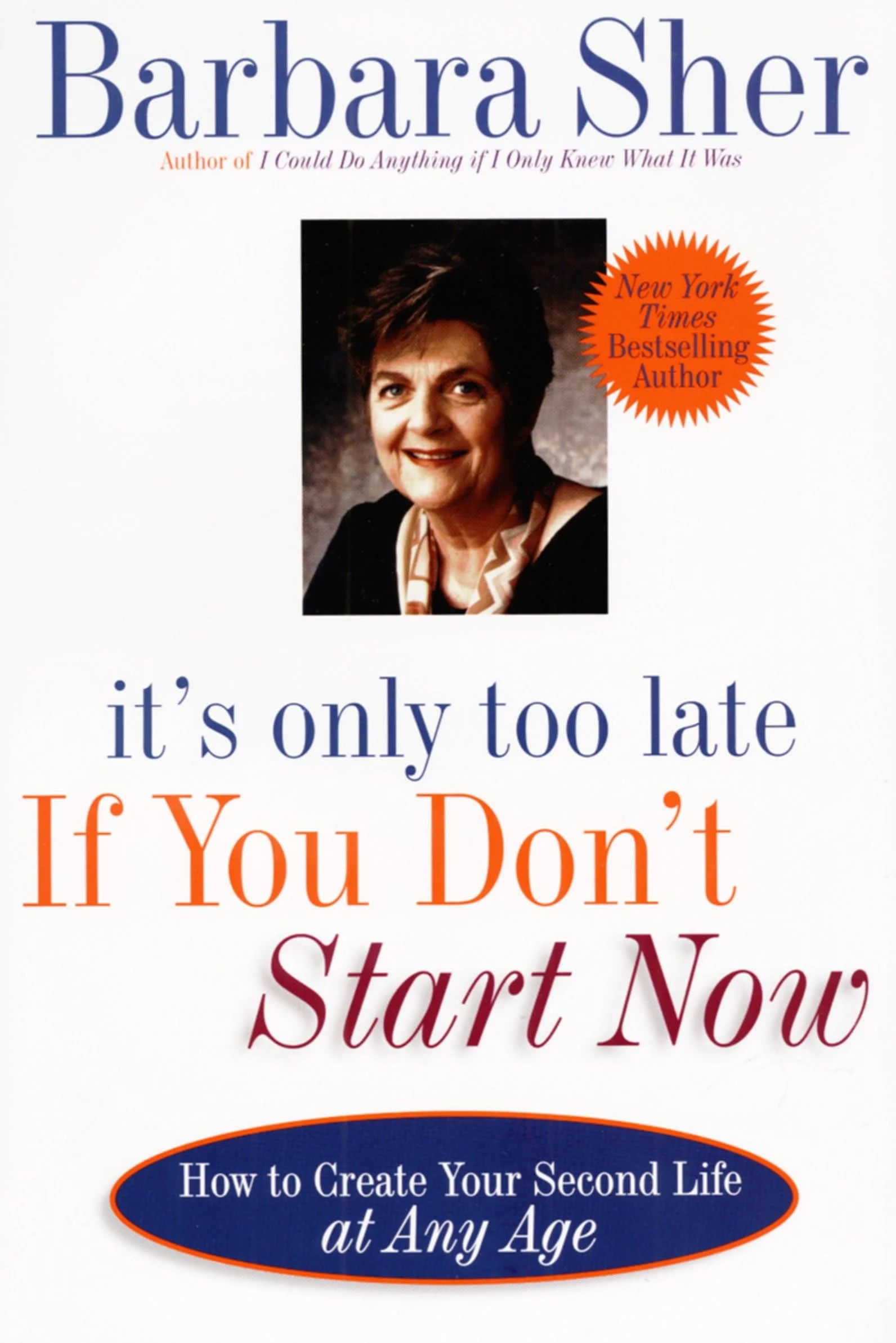 It's Only Too Late If You Don't Start Now: HOW TO CREATE YOUR SECOND LIFE AT ANY AGE