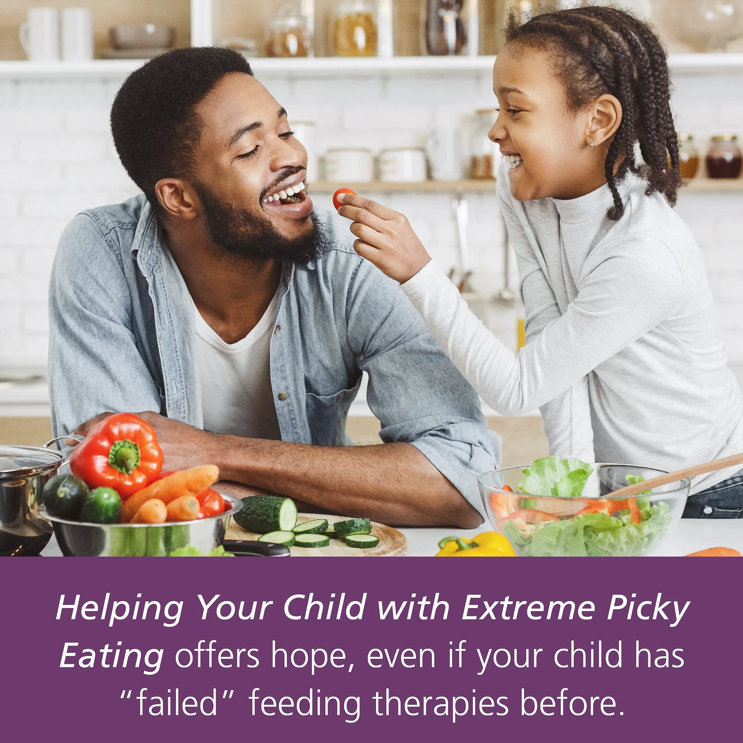 Helping Your Child with Extreme Picky Eating: A Step-By-Step Guide for Overcoming Selective Eating, Food Aversion, and Feeding Disorders