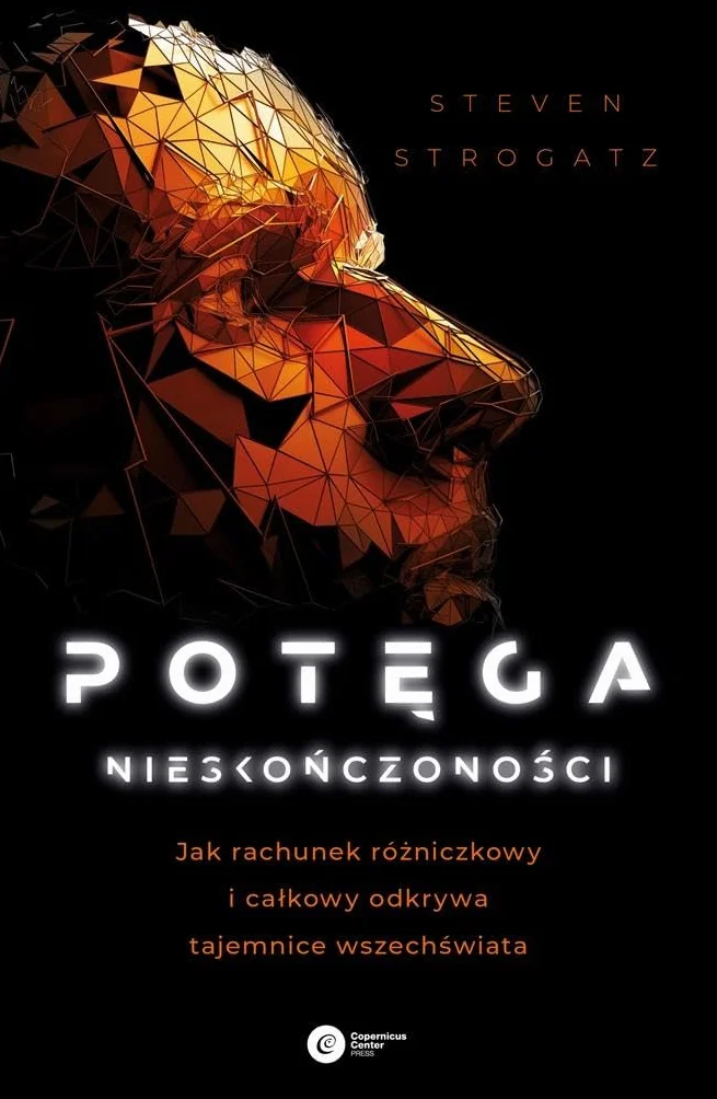 POTĘGA NIESKOŃCZONOŚCI wyd. 2022: Jak rachunek różniczkowy i całkowy odkrywa tajemnice Wszechświata