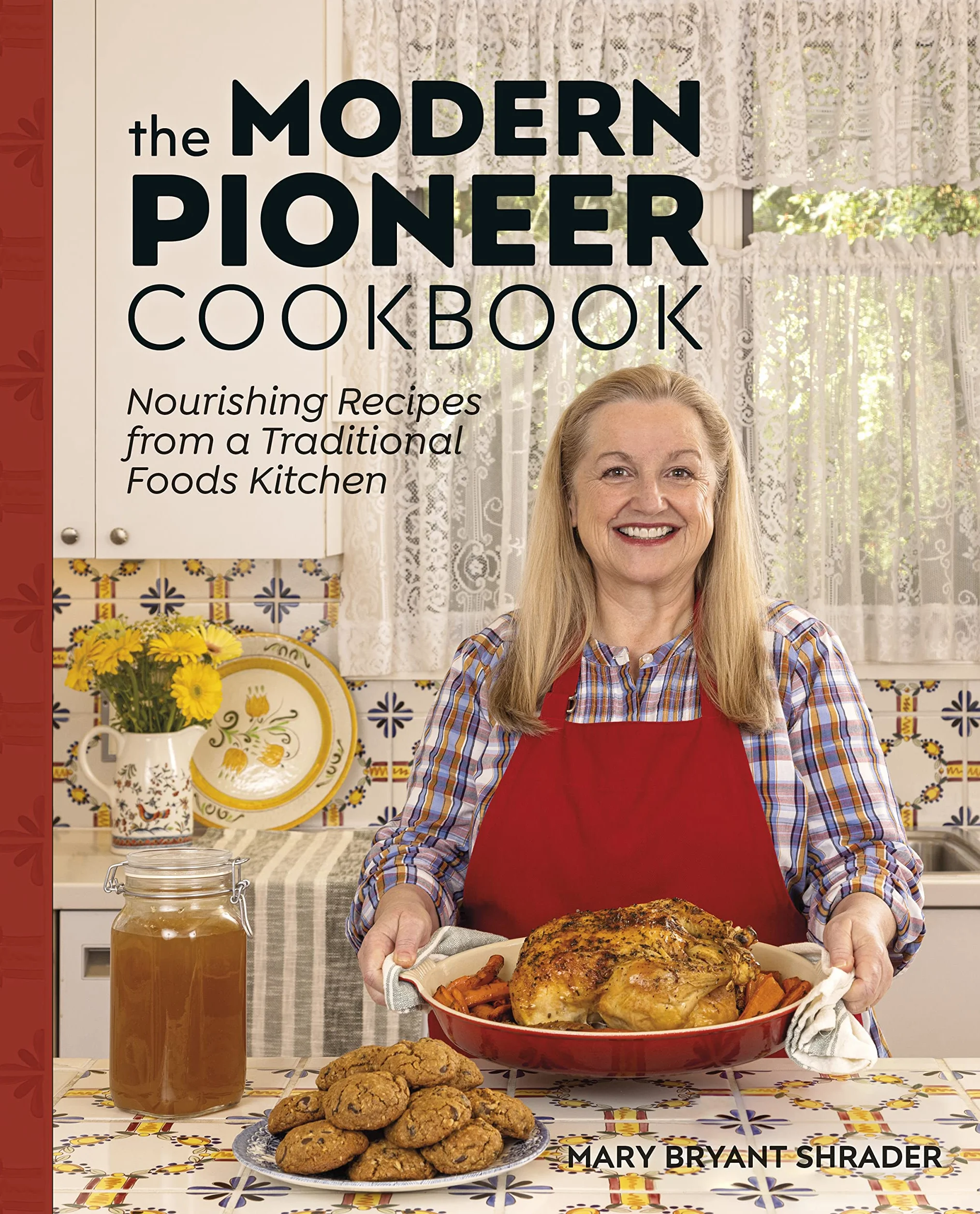 The Modern Pioneer Cookbook: Nourishing Recipes From a Traditional Foods Kitchen