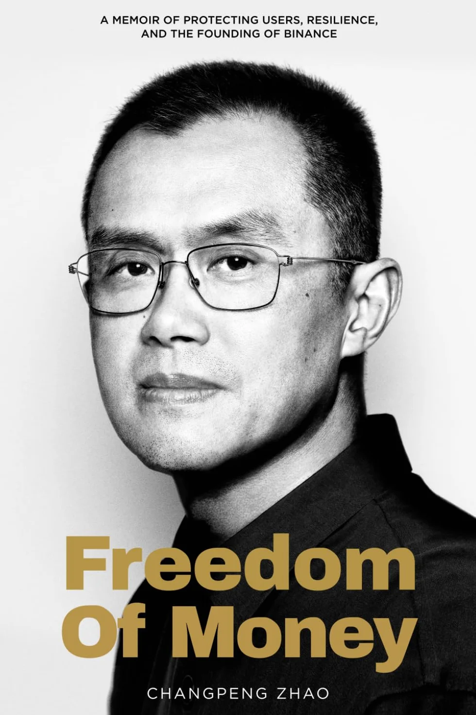 Freedom of Money: A Memoir of Protecting Users, Resilience, Binance Founding
