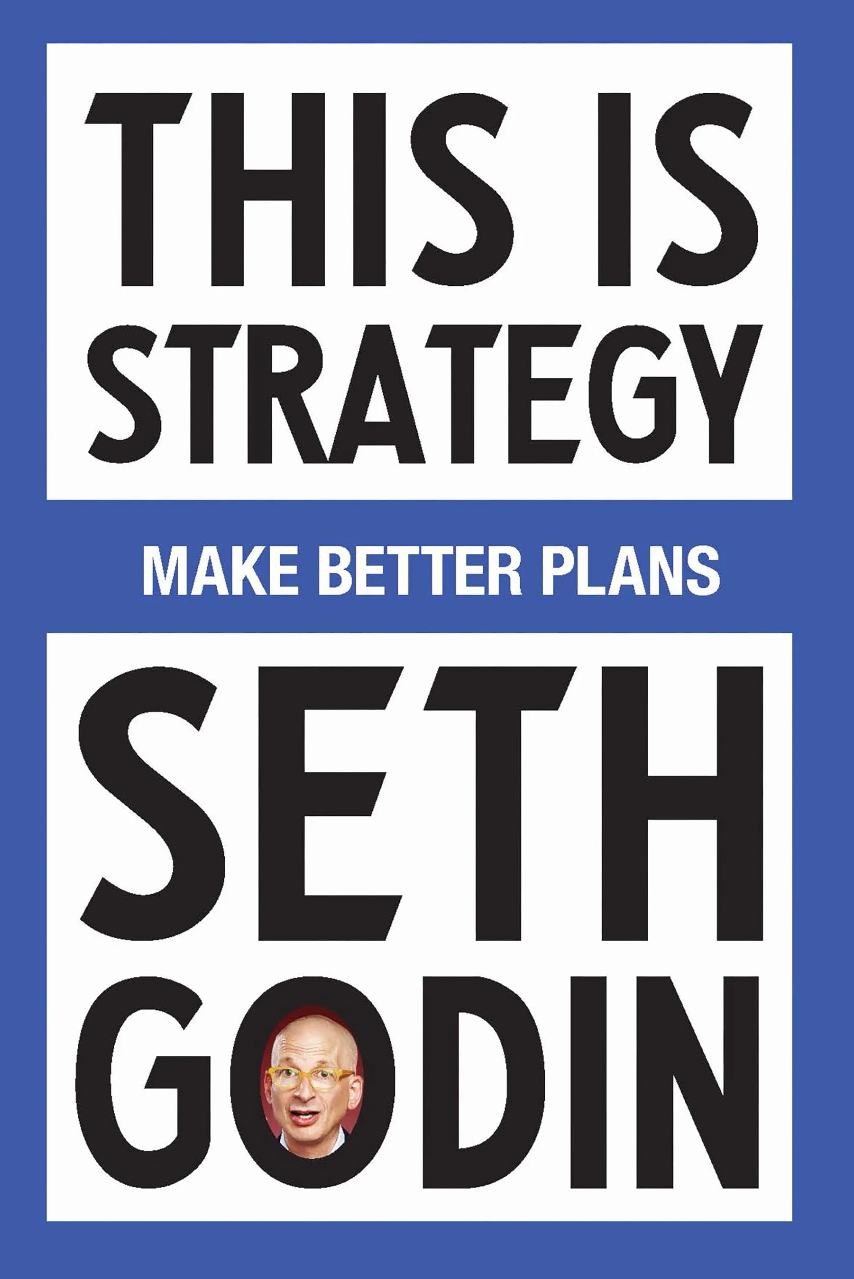 This Is Strategy: Make Better Plans (Create a Strategy to Elevate Your Career, Community & Life)