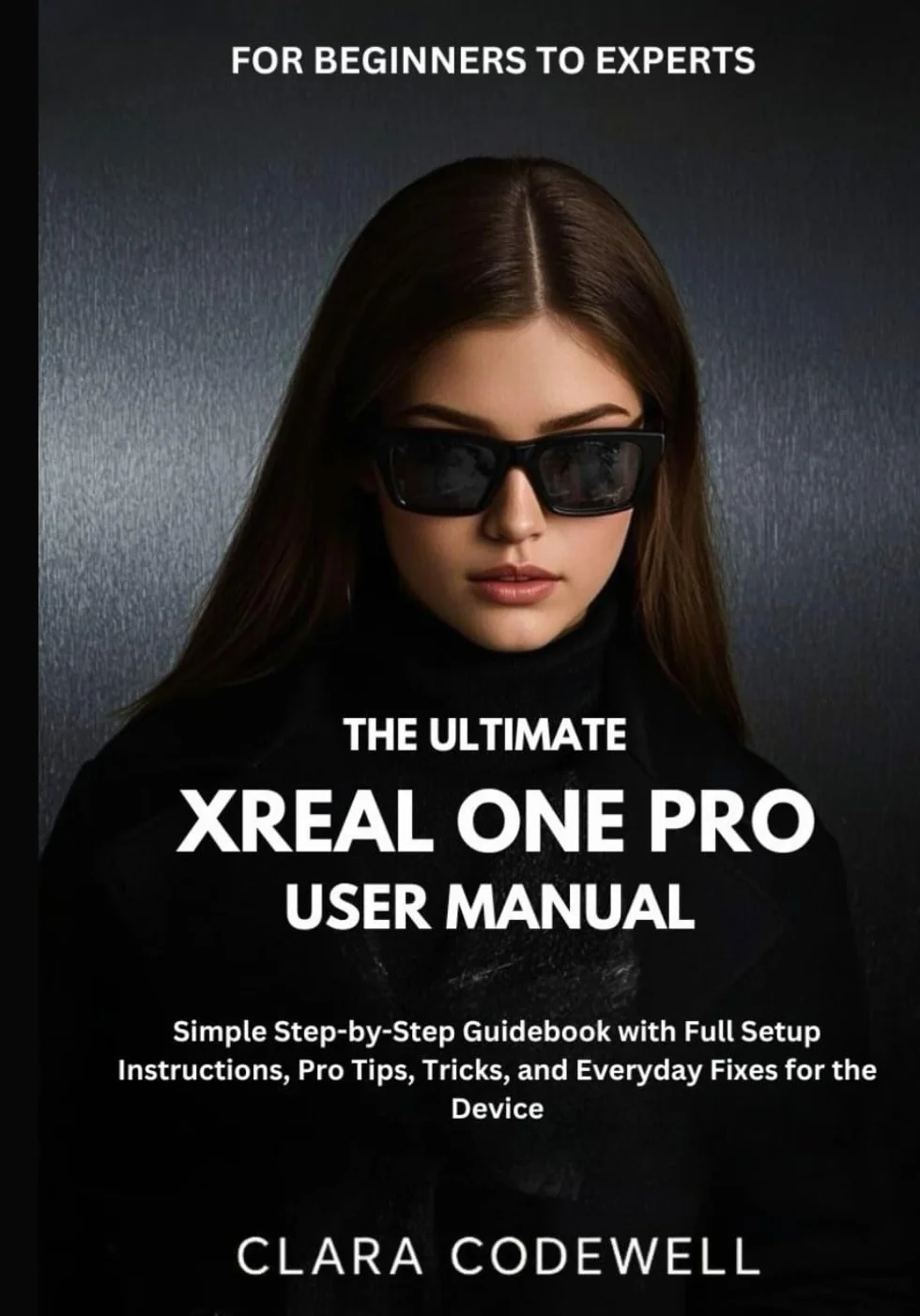 XREAL ONE PRO User Manual: Step-by-Step Guide for Beginners to Experts