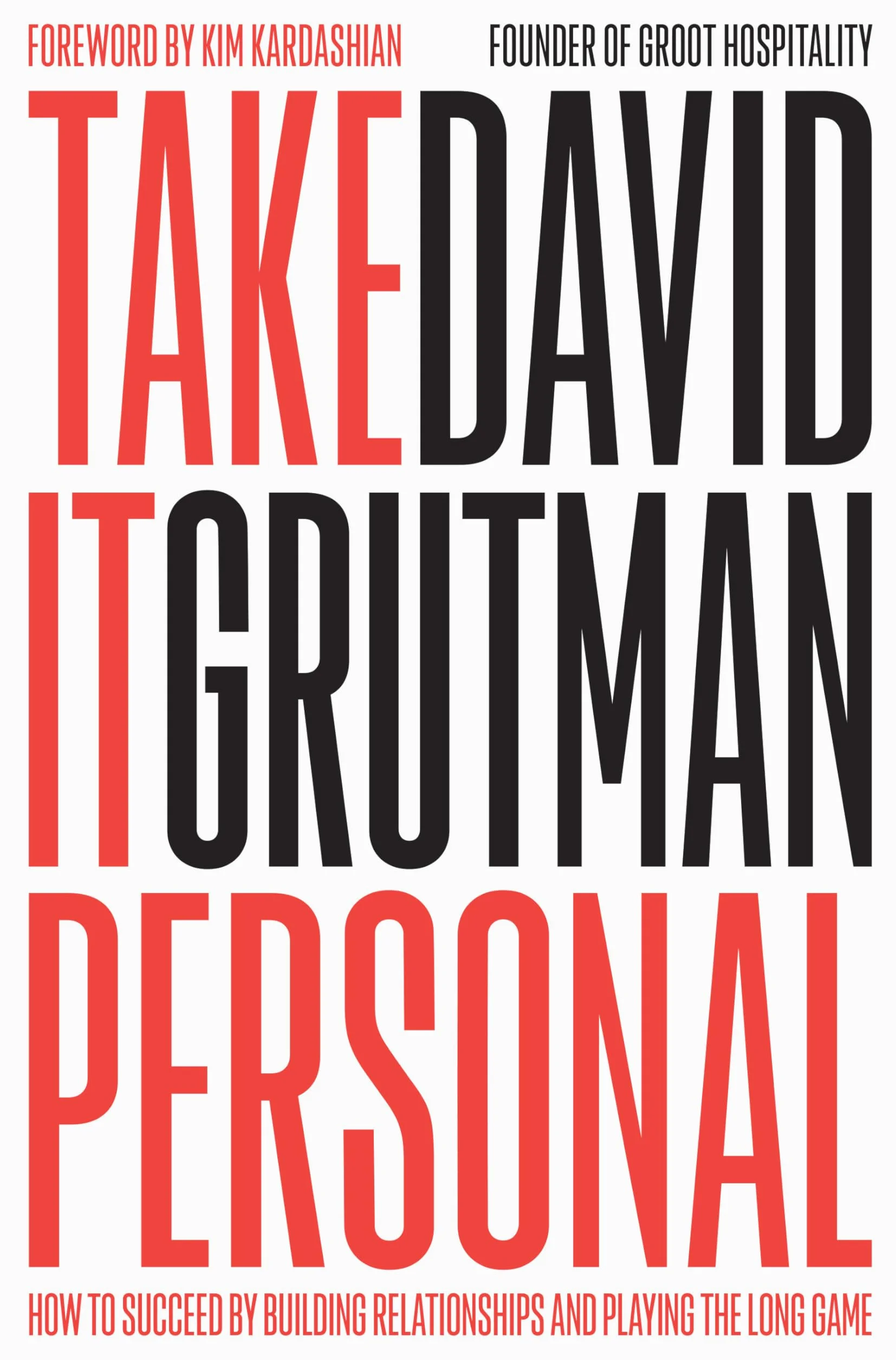 Take It Personal: How to Succeed by Building Relationships and Playing the Long Game