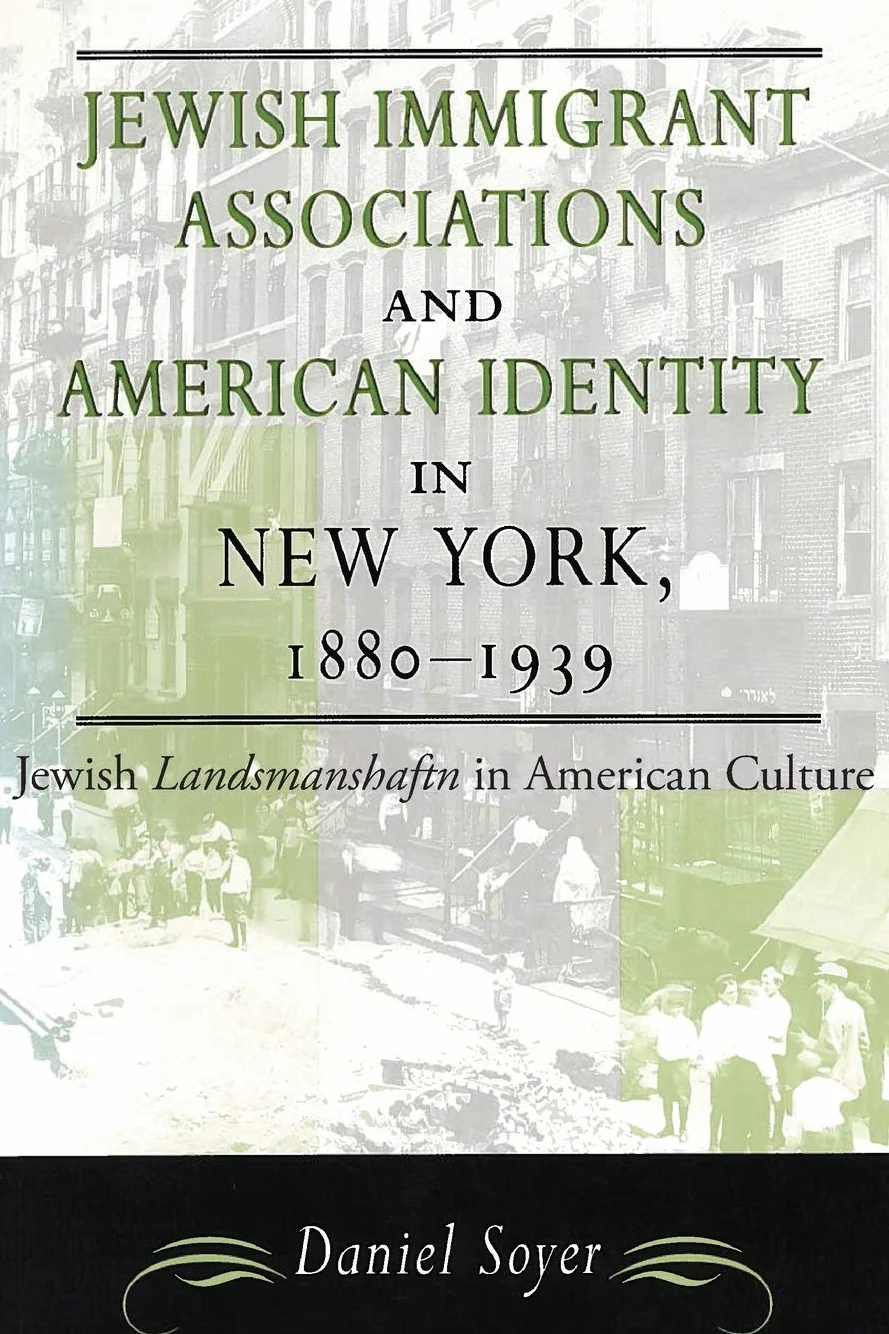 Jewish Immigrant Associations and American Identity in New York, 1880-1939: Jewish Landsmanshaftn in American Culture