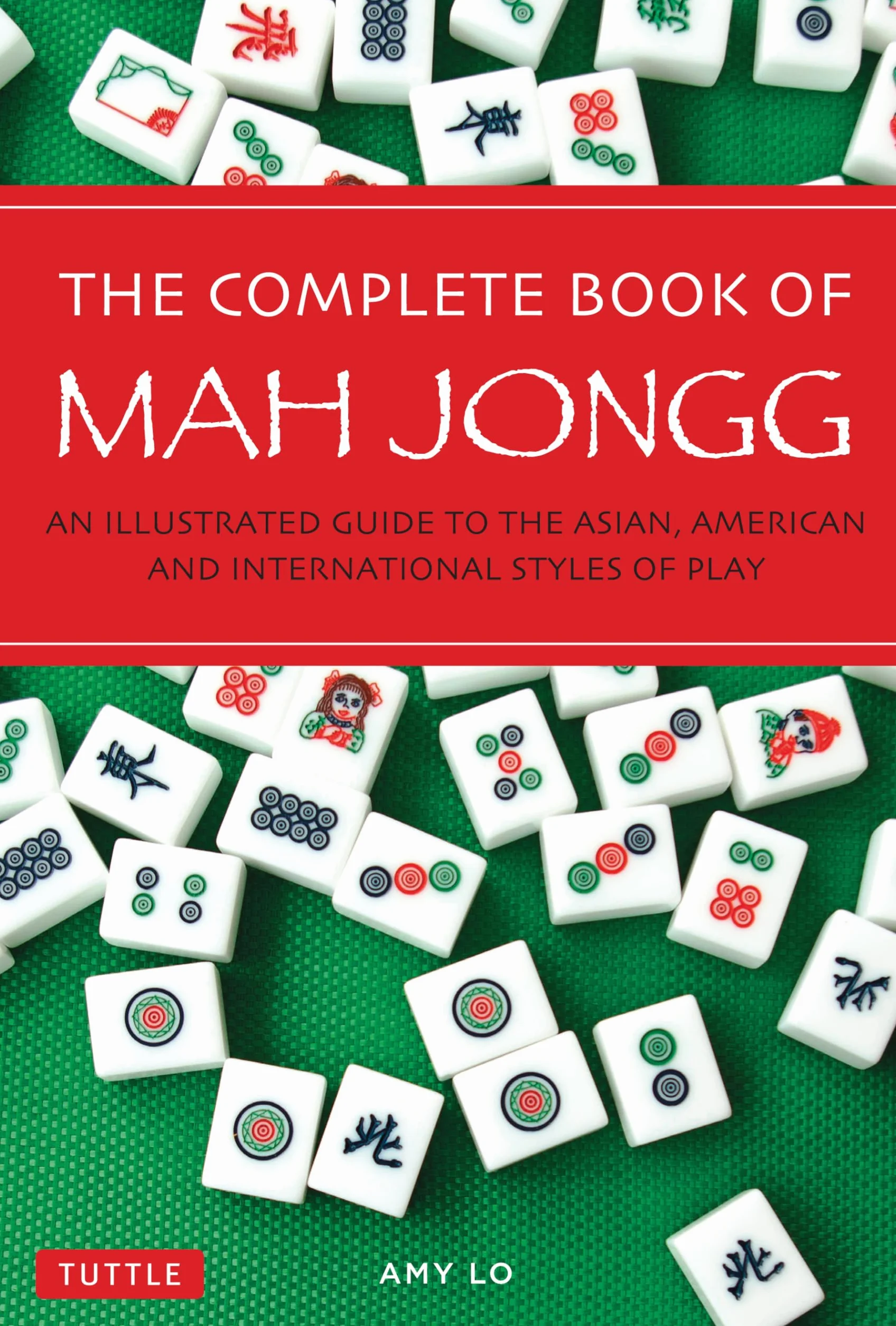 The Complete Book of Mah Jongg: An Illustrated Guide to Asian, American & International Play