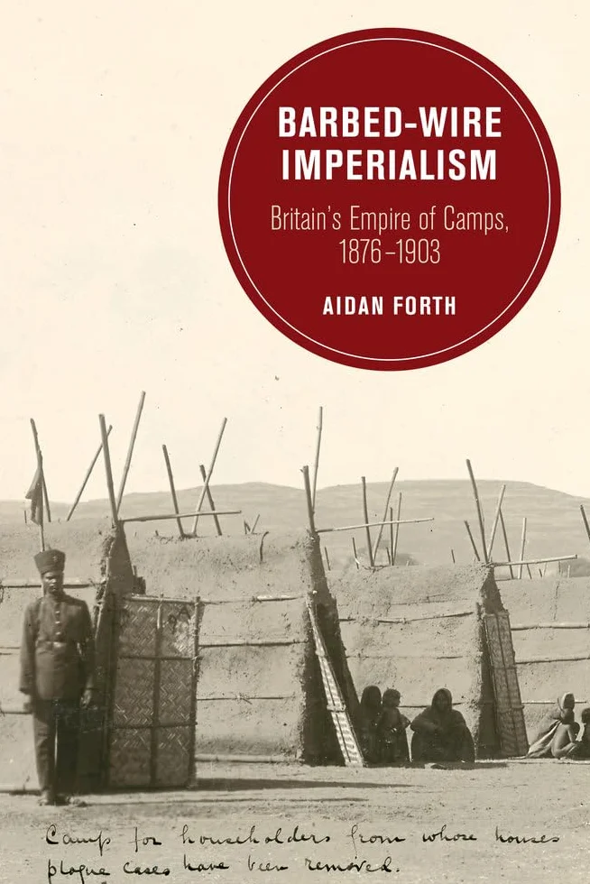 Barbed-Wire Imperialism: Britain's Empire of Camps, 1876-1903 Volume 12