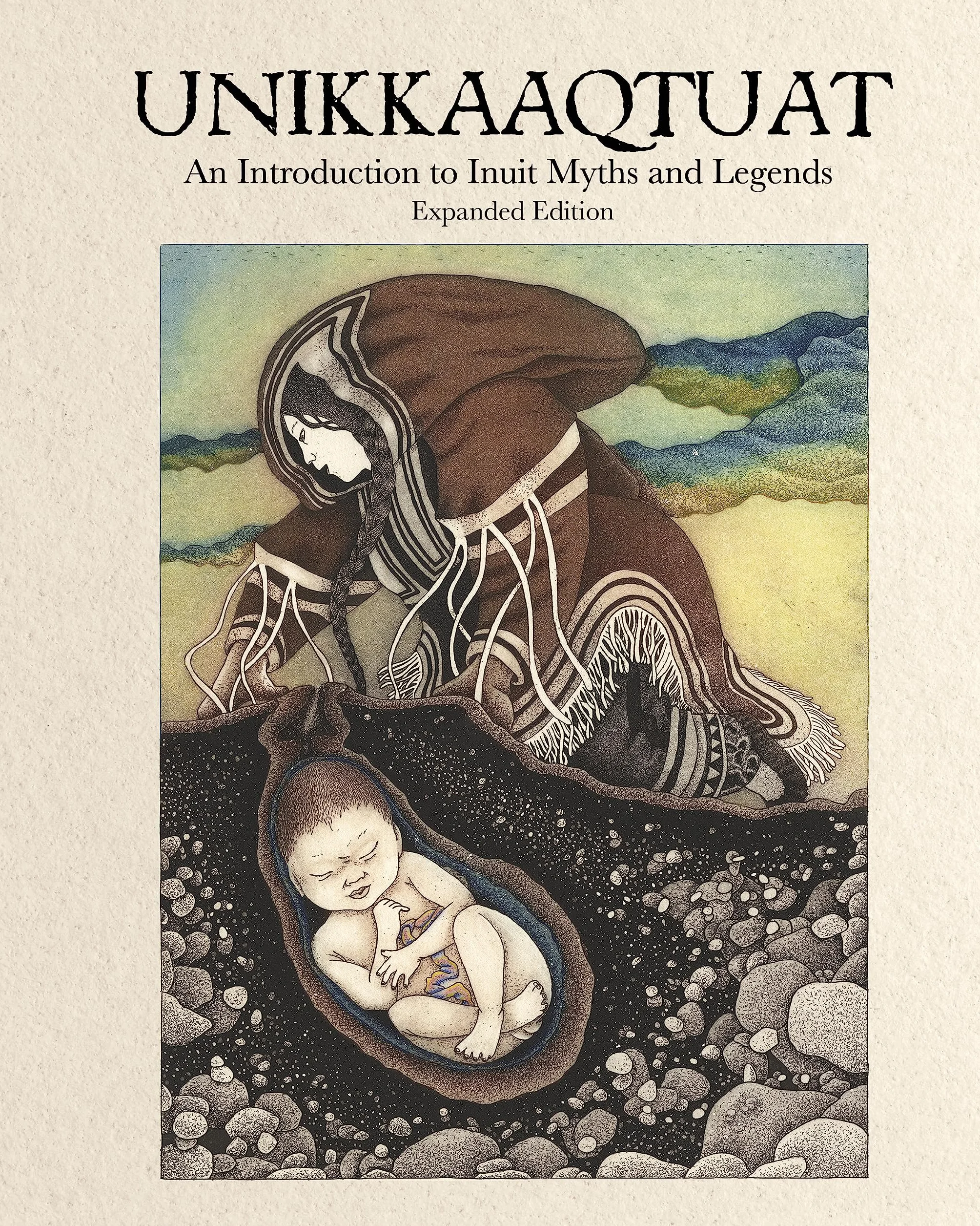 Unikkaaqtuat: An Introduction to Inuit Myths and Legends: Expanded Edition