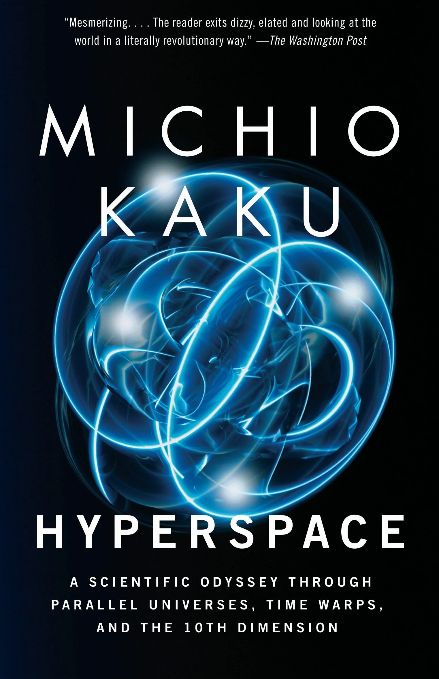 Hyperspace: A Scientific Odyssey Through Parallel Universes, Time Warps, and the 10th Dimens ion