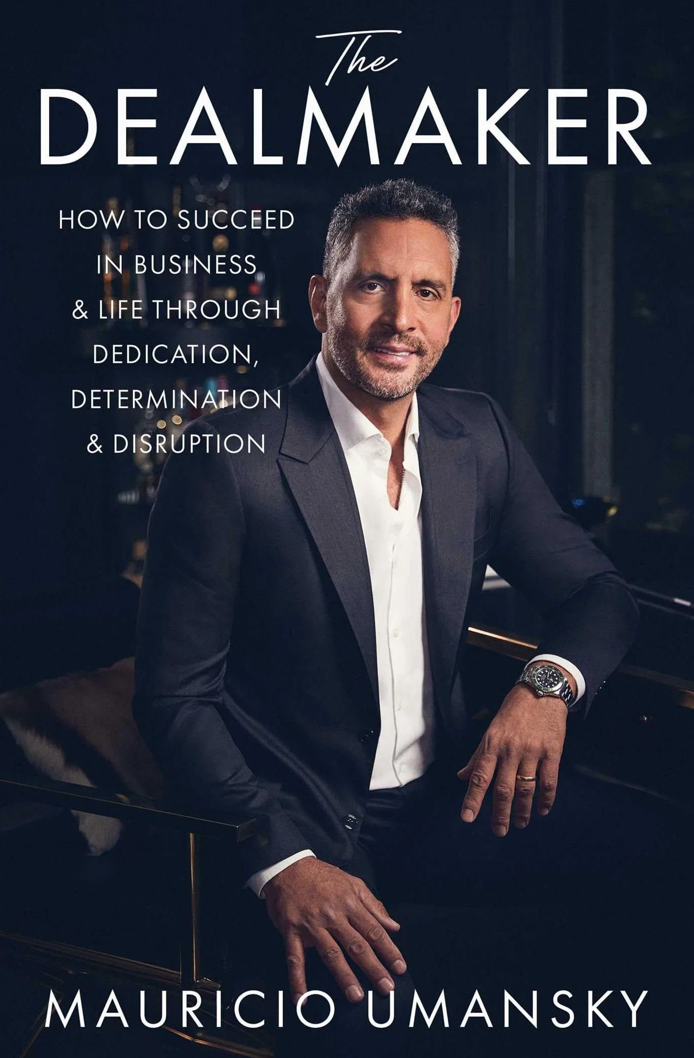 The Dealmaker: How to Succeed in Business & Life Through Dedication, Determination & Disruption