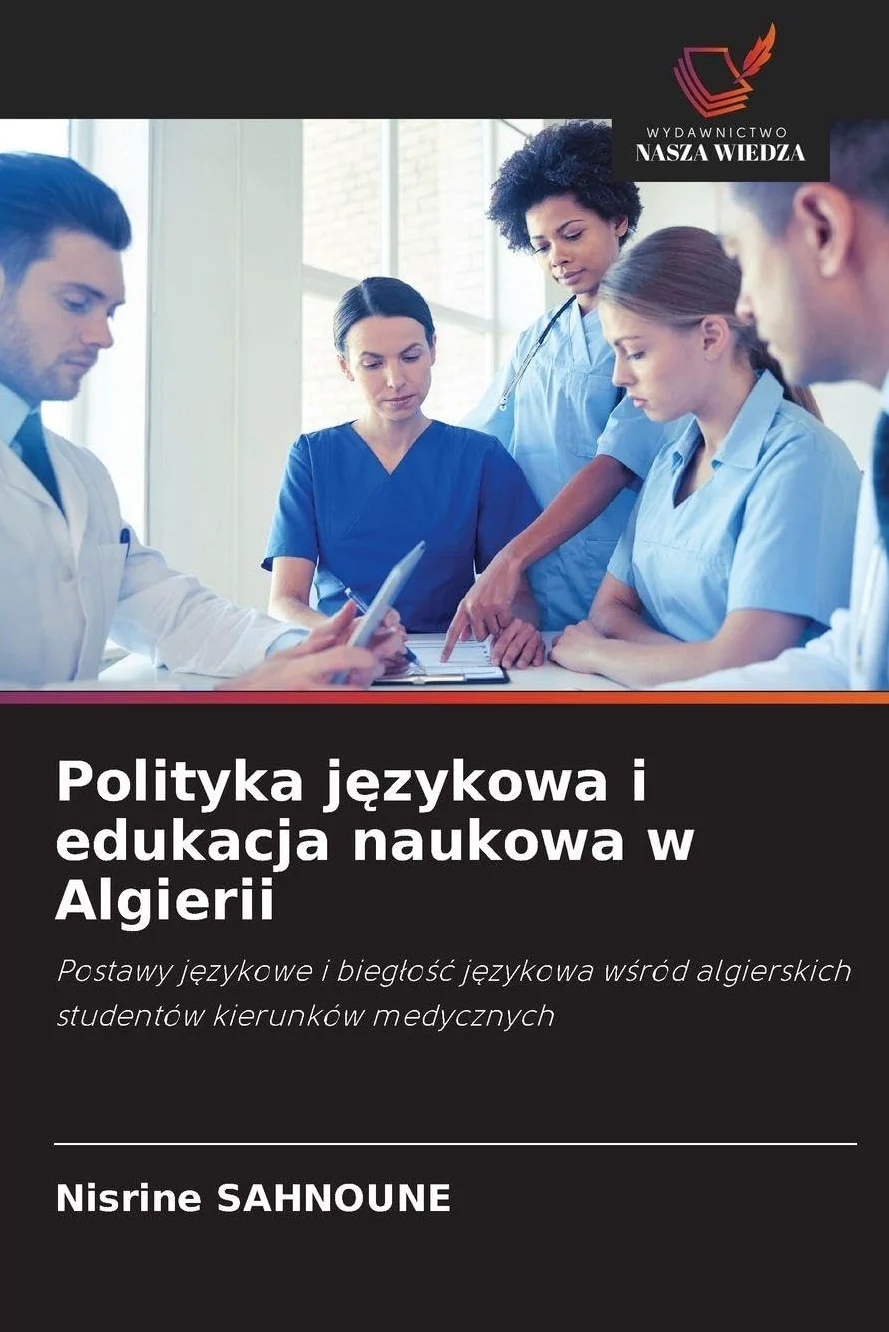 Polityka j¿zykowa i edukacja naukowa w Algierii: Postawy j¿zykowe i bieg¿o¿¿ j¿zykowa w¿ród algierskich studentów kierunków medycznych