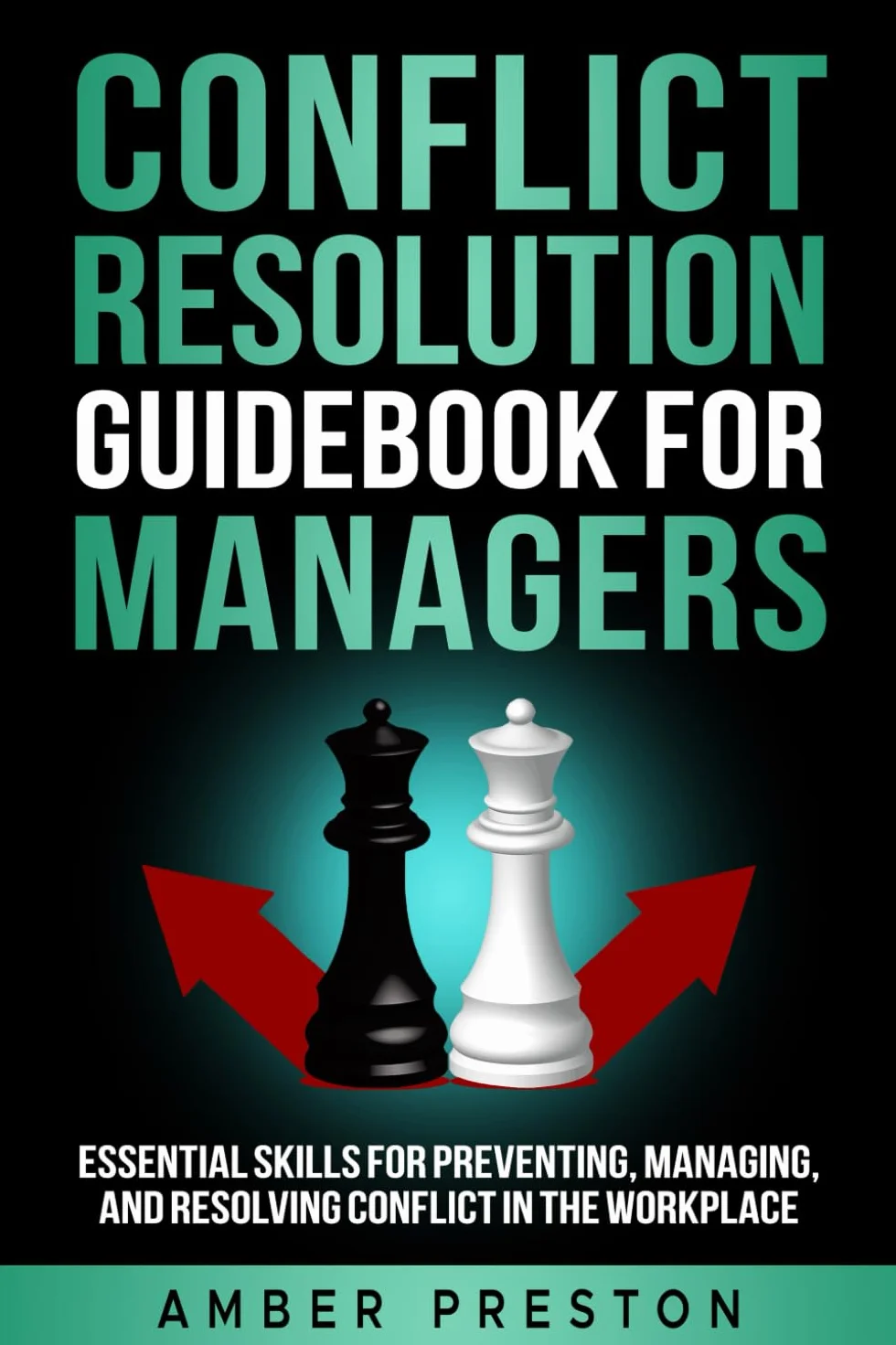 Conflict Resolution Guidebook for Managers: Essential Skills for Preventing and Resolving Workplace Conflict