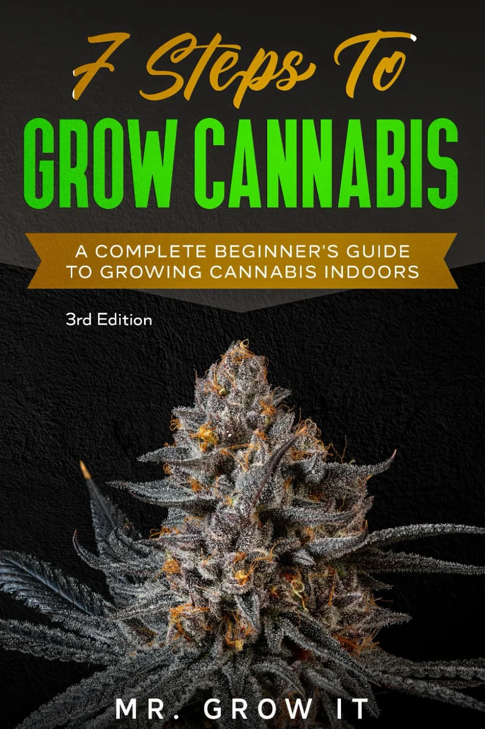 Grow Cannabis: Complete Beginner's Guide To Growing Cannabis Indoors