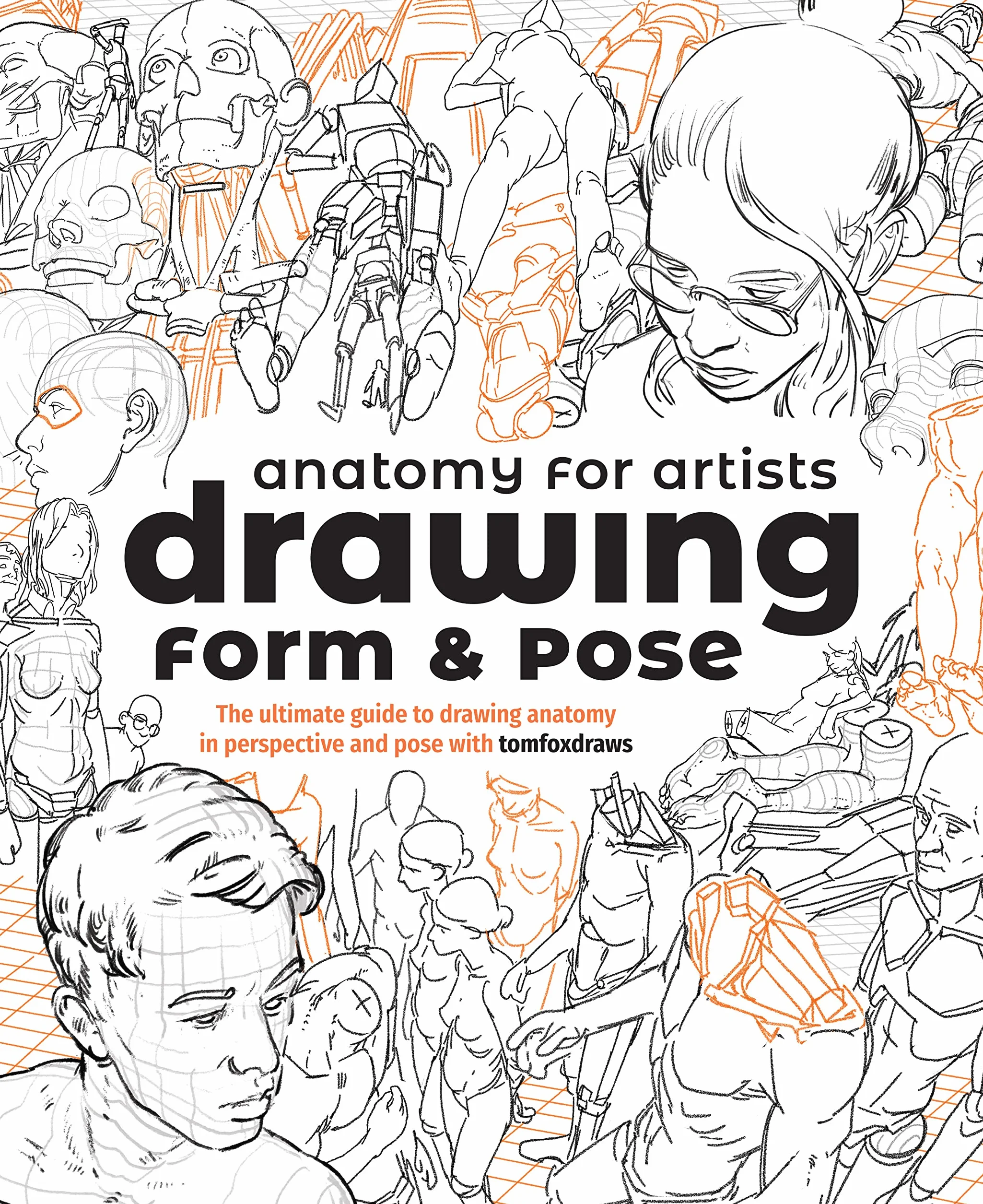 Anatomy for Artists: Drawing Form & Pose: The Ultimate Guide to Drawing Anatomy in Perspective and Pose with Tomfoxdraws