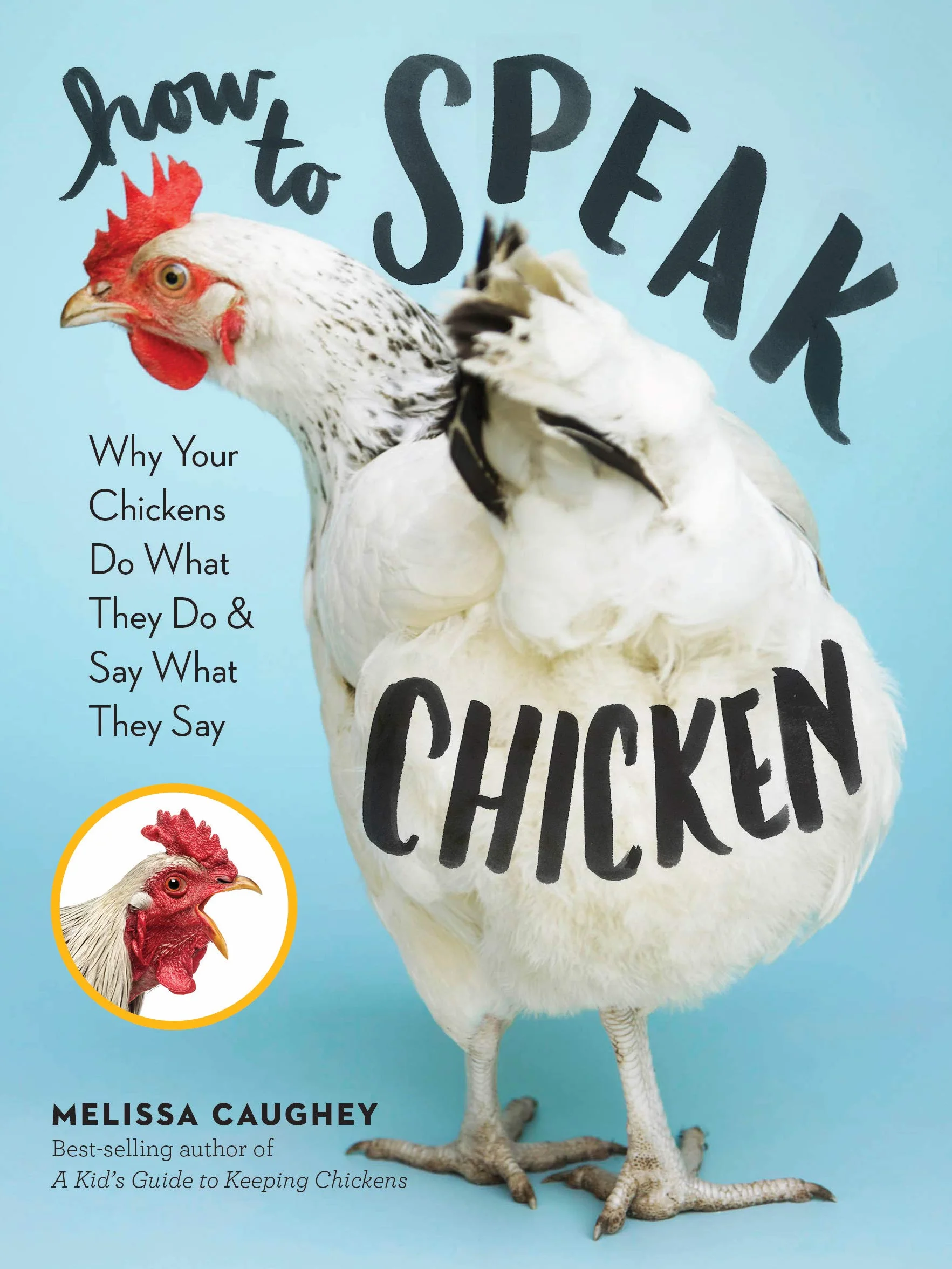 How to Speak Chicken: Why Your Chickens Do What They Do & Say What They Say