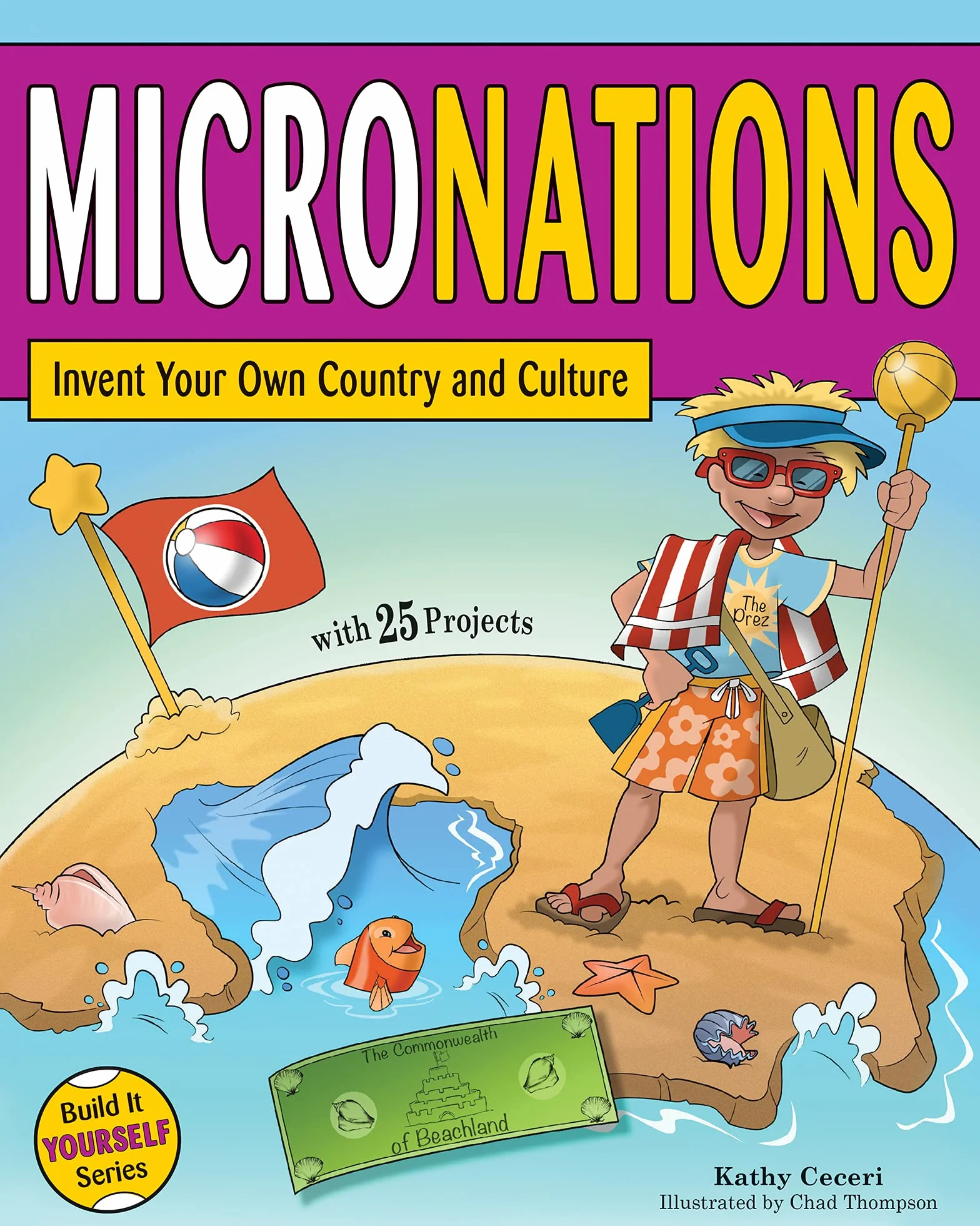 Micronations: Invent Your Own Country and Culture with 25 Projects