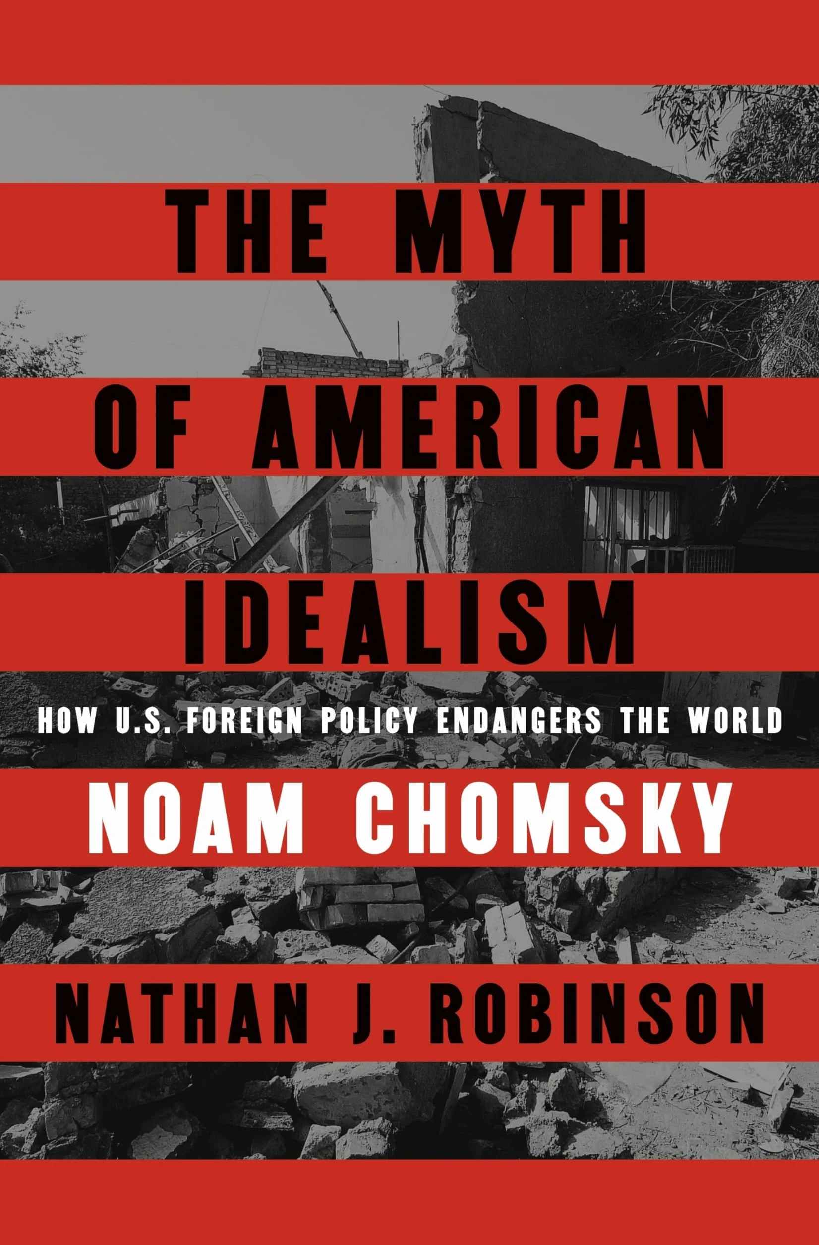 The Myth of American Idealism: How U.S. Foreign Policy Endangers the World