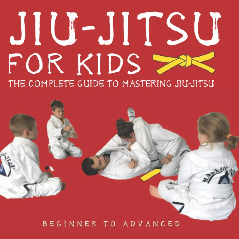 Jiu-Jitsu For Kids: Beginner To Advancer - The Complete Guide To Mastering Jiu-Jitsu