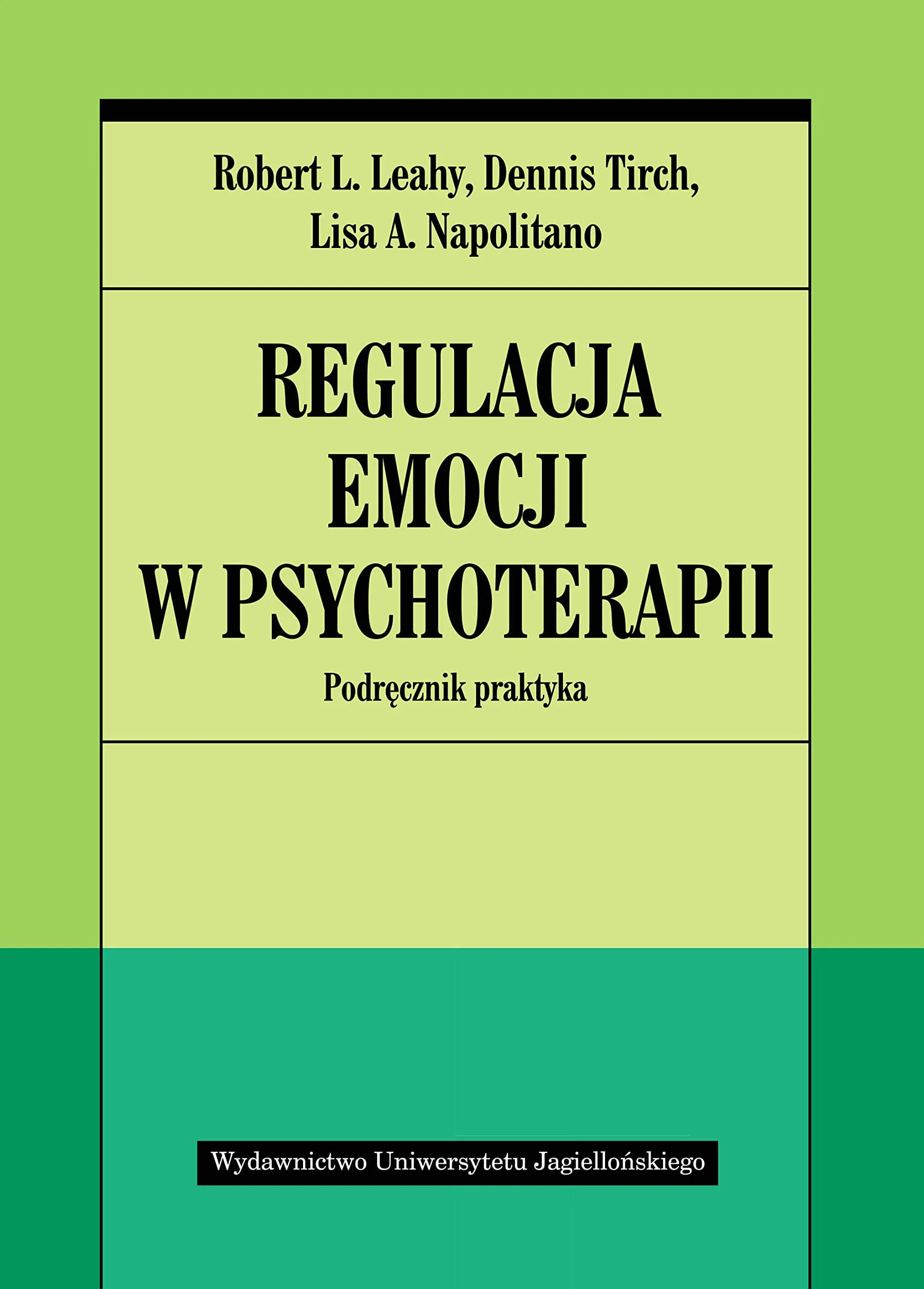 REGULACJA EMOCJI W PSYCHOTERAPII: Podręcznik praktyka