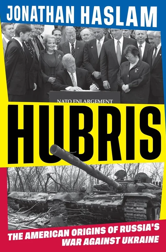 Hubris: The American Origins of Russia's War Against Ukraine