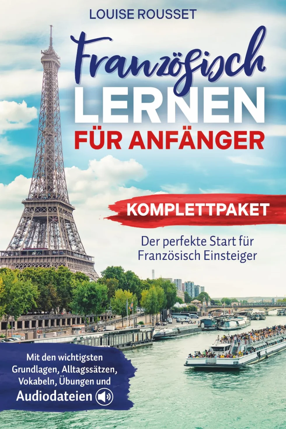 Französisch lernen für Anfänger - Komplettpaket: Grundlagen, Alltagssätze, Vokabeln, Übungen und Audiodateien