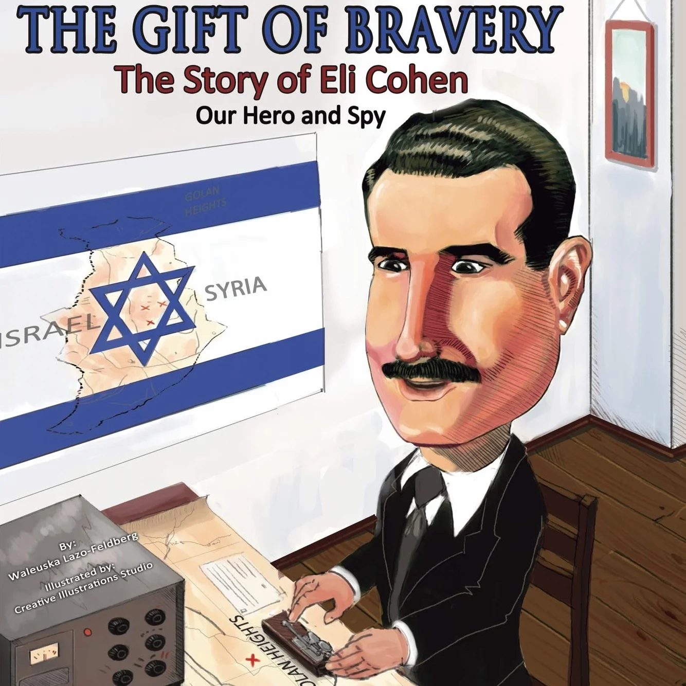 The Gift of Bravery: The Story of Eli Cohen—Our Hero and Spy