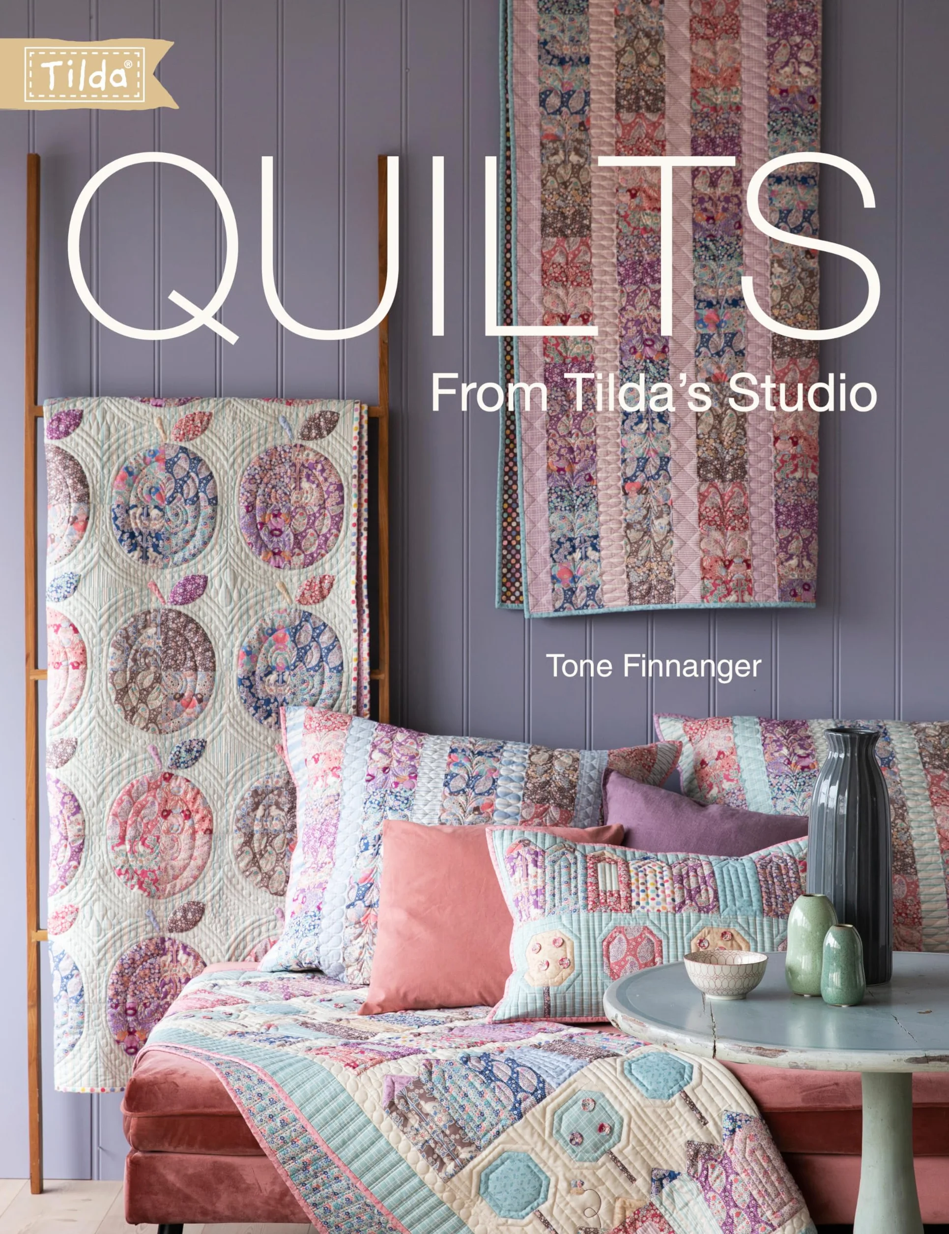Quilts from Tilda's Studio: Tilda Quilts and Pillows to Sew with Love