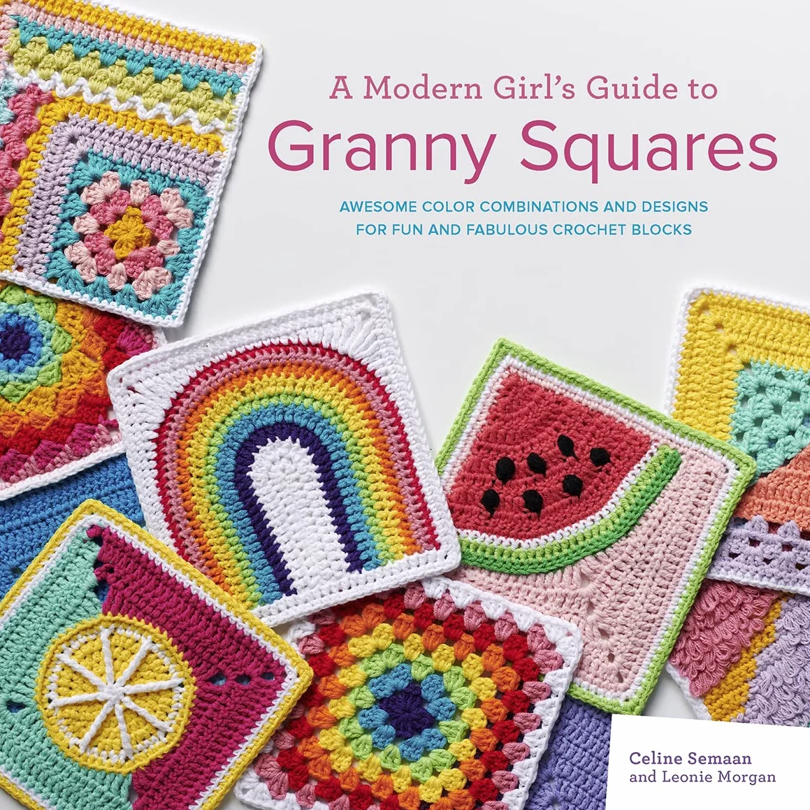 A Modern Girl's Guide to Granny Squares: Crochet Blocks with Colour Combinations