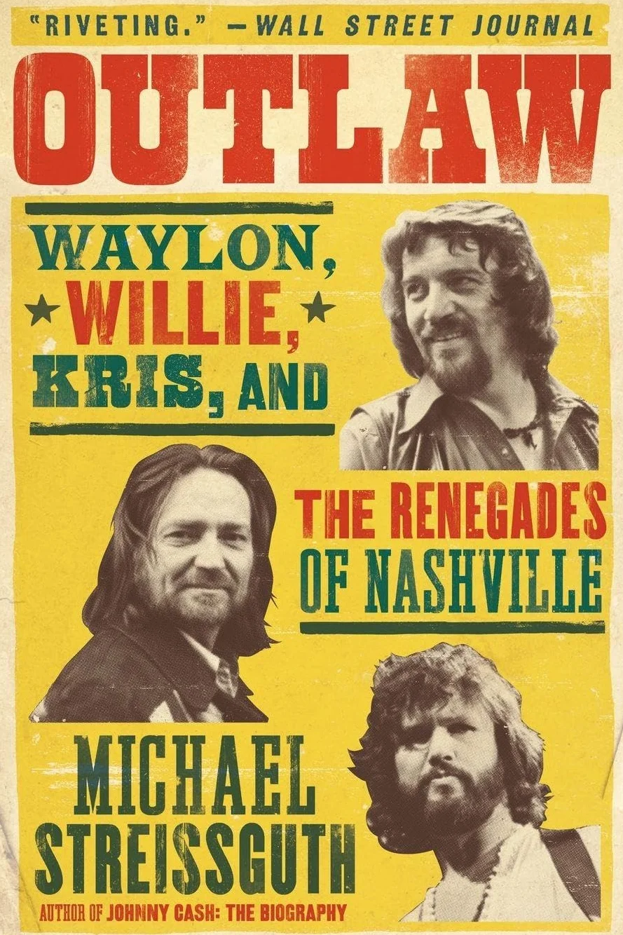 Outlaw: Waylon, Willie, Kris, and the Renegades of Nashville