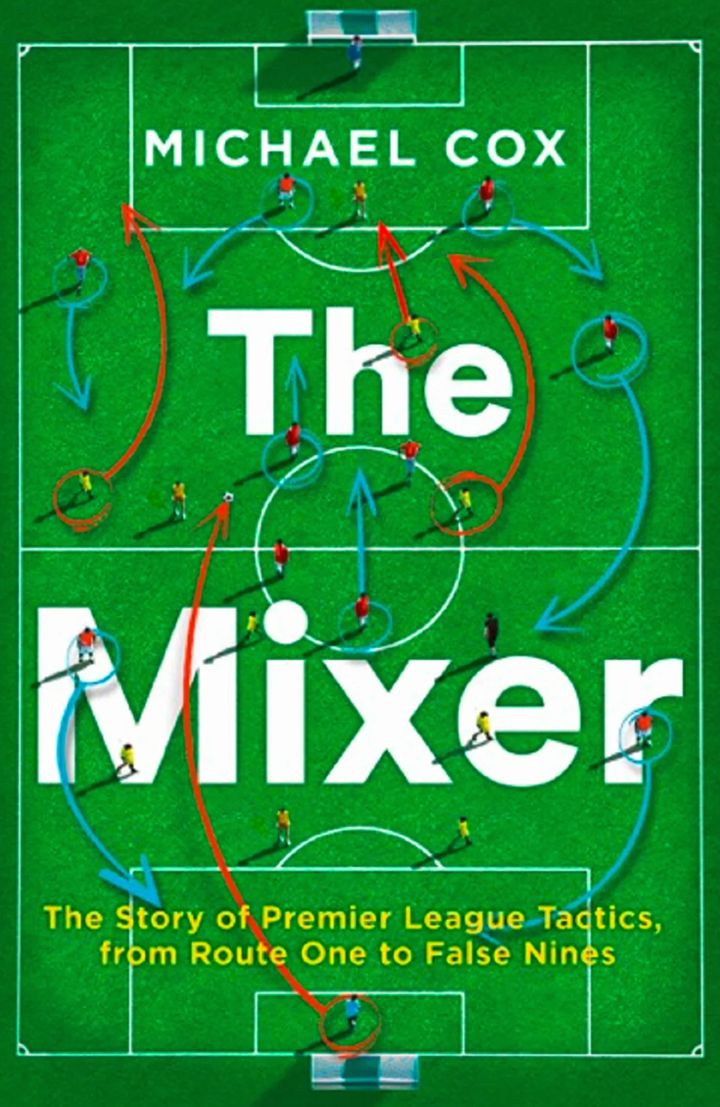 The Mixer: Story of Premier League Tactics from Route One to False Nines