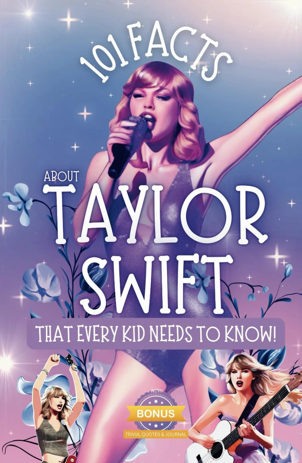 Taylor Swift 101 Facts for Kids: Fun Facts, Adventures, Trivia & Quotes