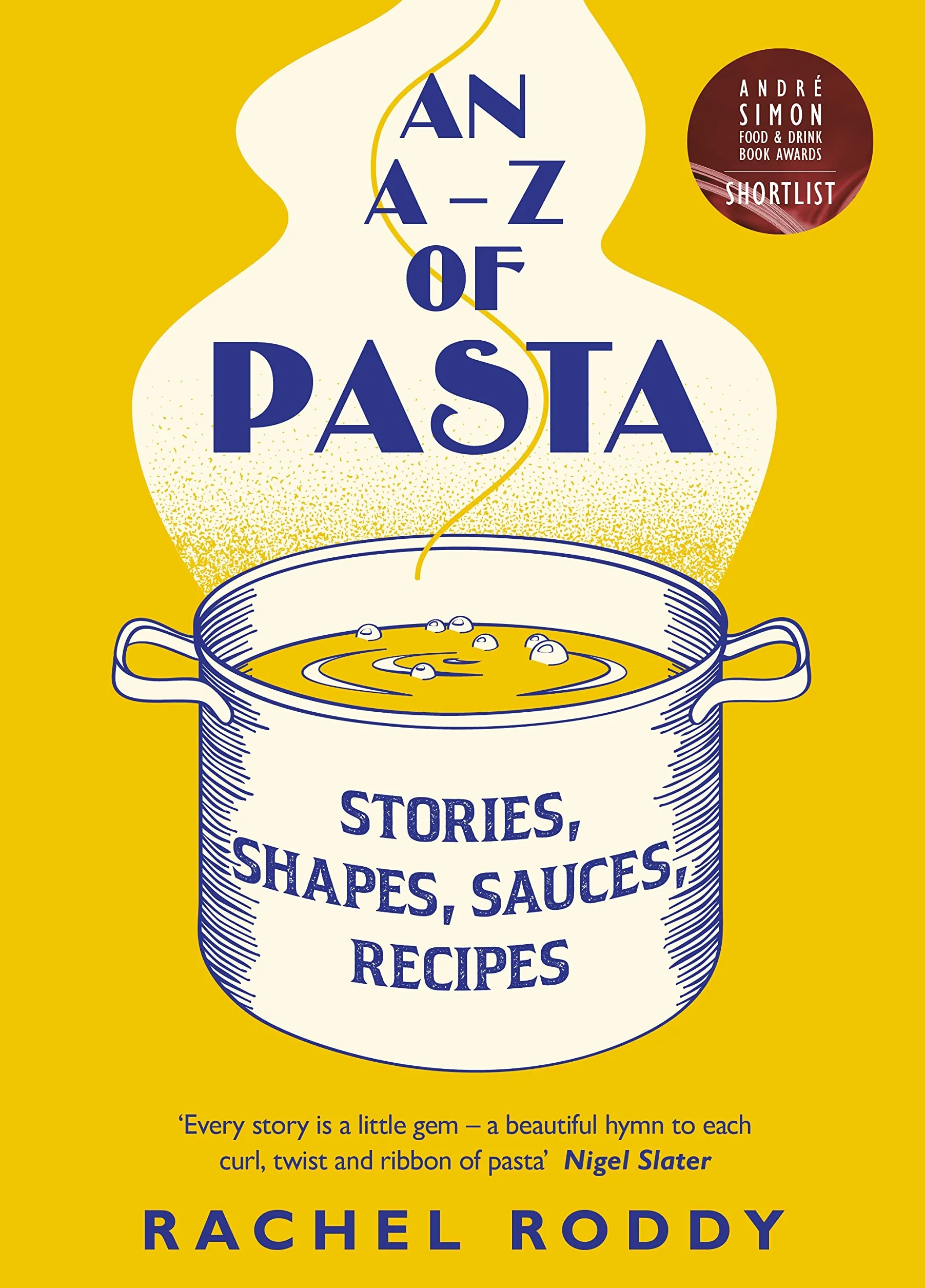 An A-Z of Pasta: Guide to Pasta Shapes, Stories & Recipes by Award-Winning Food Writer
