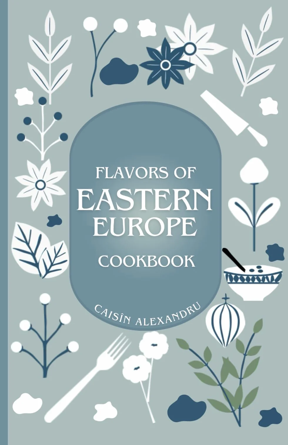 Eastern European Cookbook: Traditional Recipes and Stories from Nine Countries