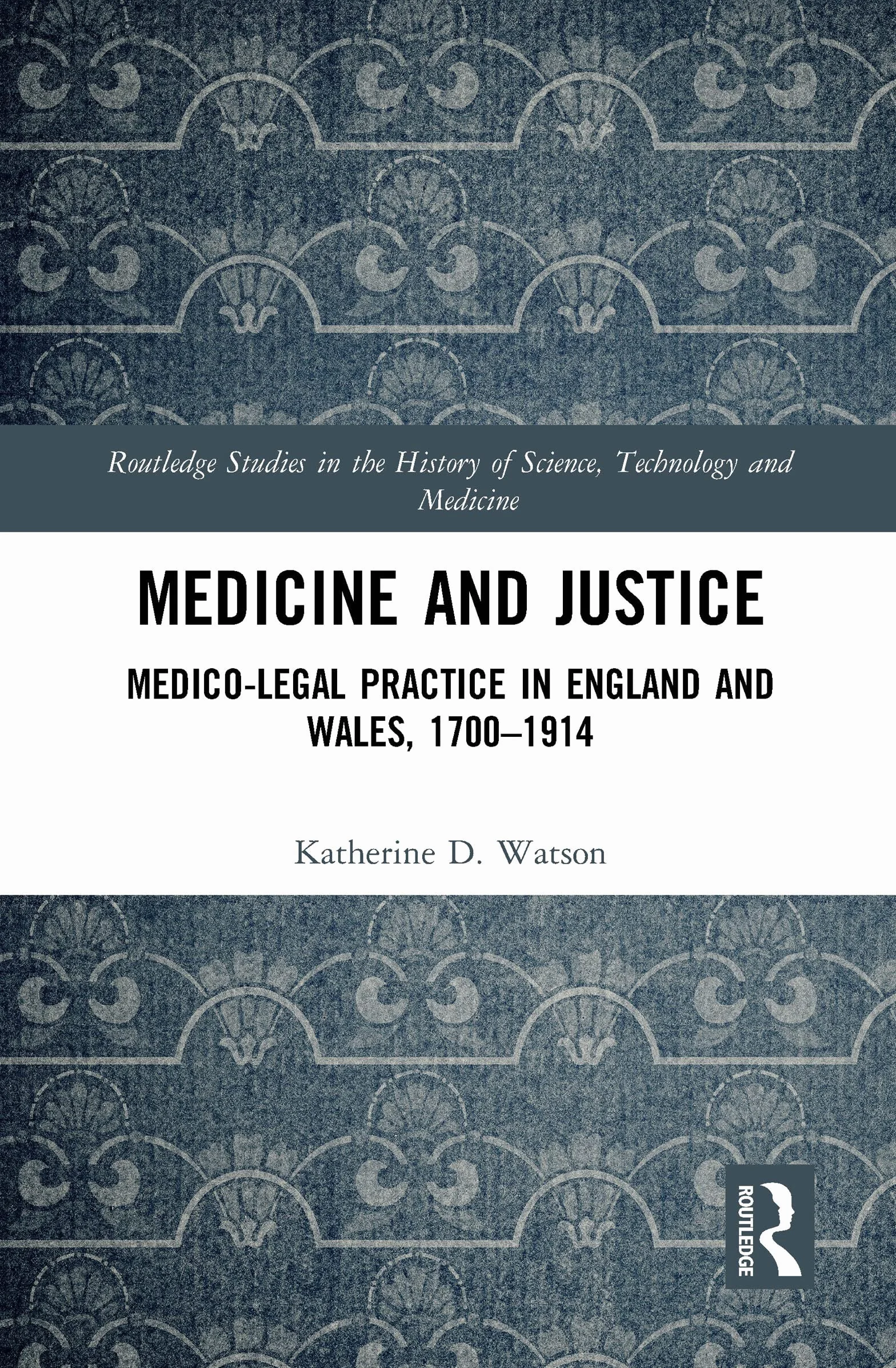 Medicine and Justice: Medico-Legal Practice in England and Wales, 1700–1914