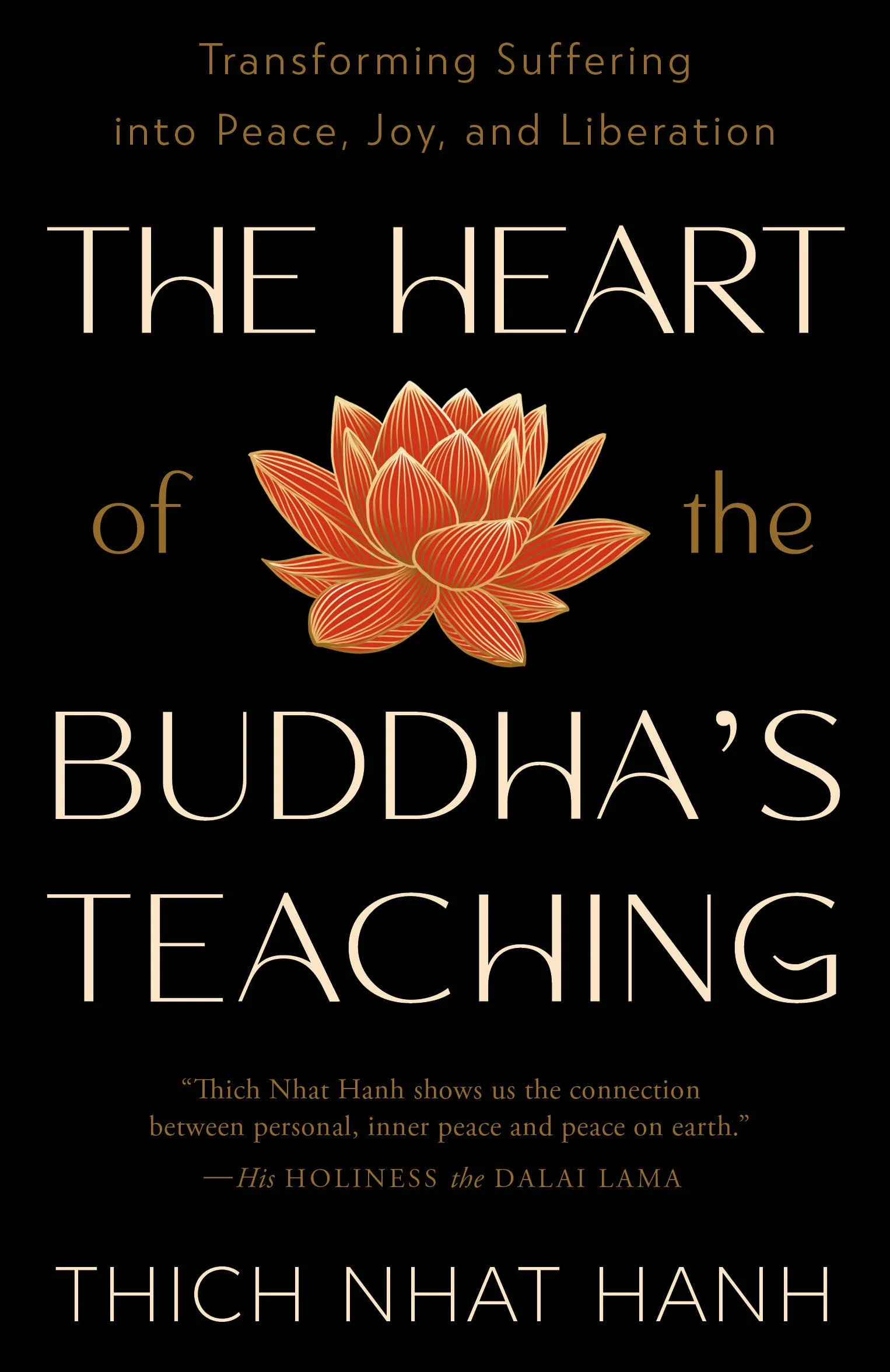 The Heart of the Buddha's Teaching: Transforming Suffering into Peace, Joy, and Liberation