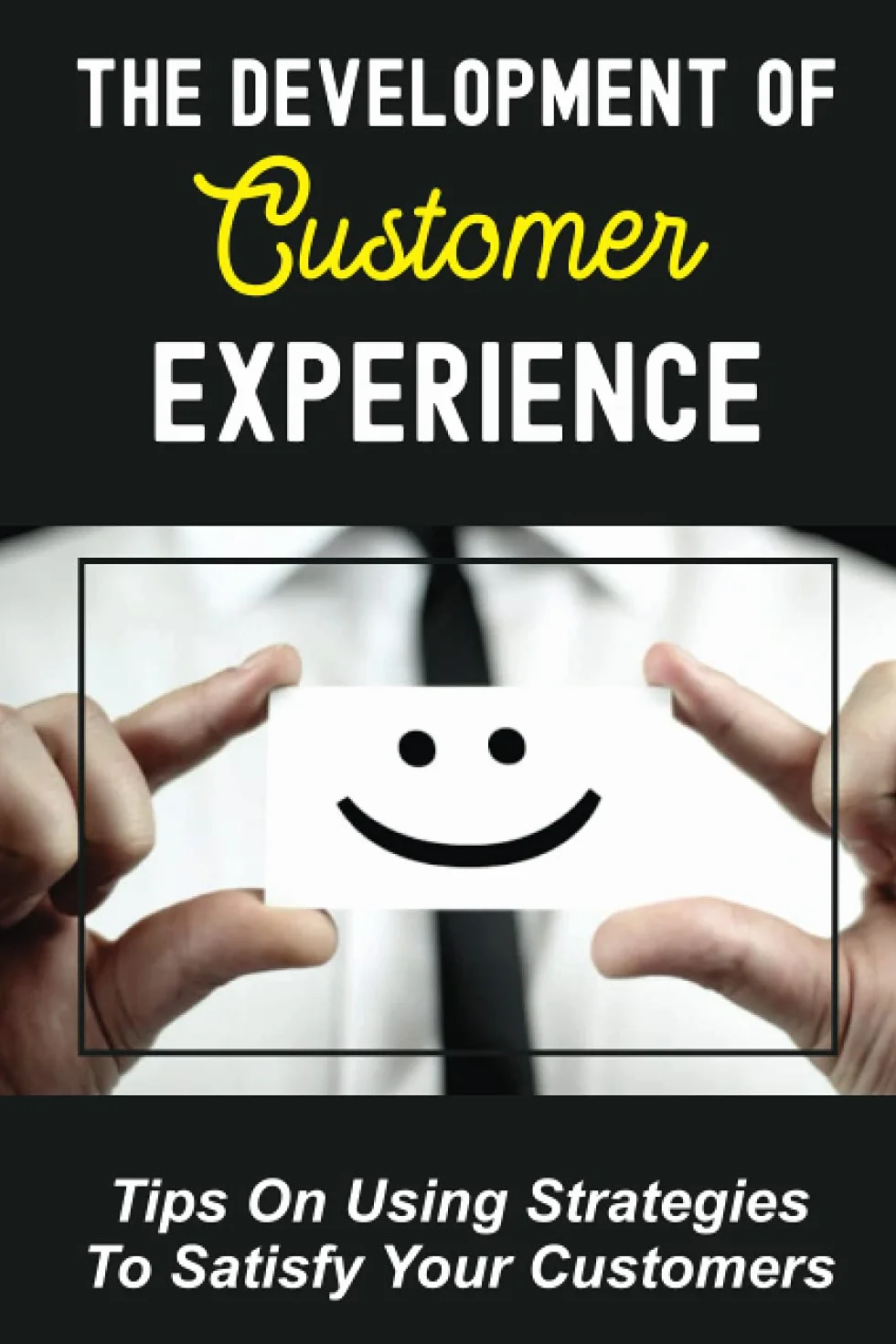 The Development Of Customer Experience: Tips On Using Strategies To Satisfy Your Customers: Customer Loyalty