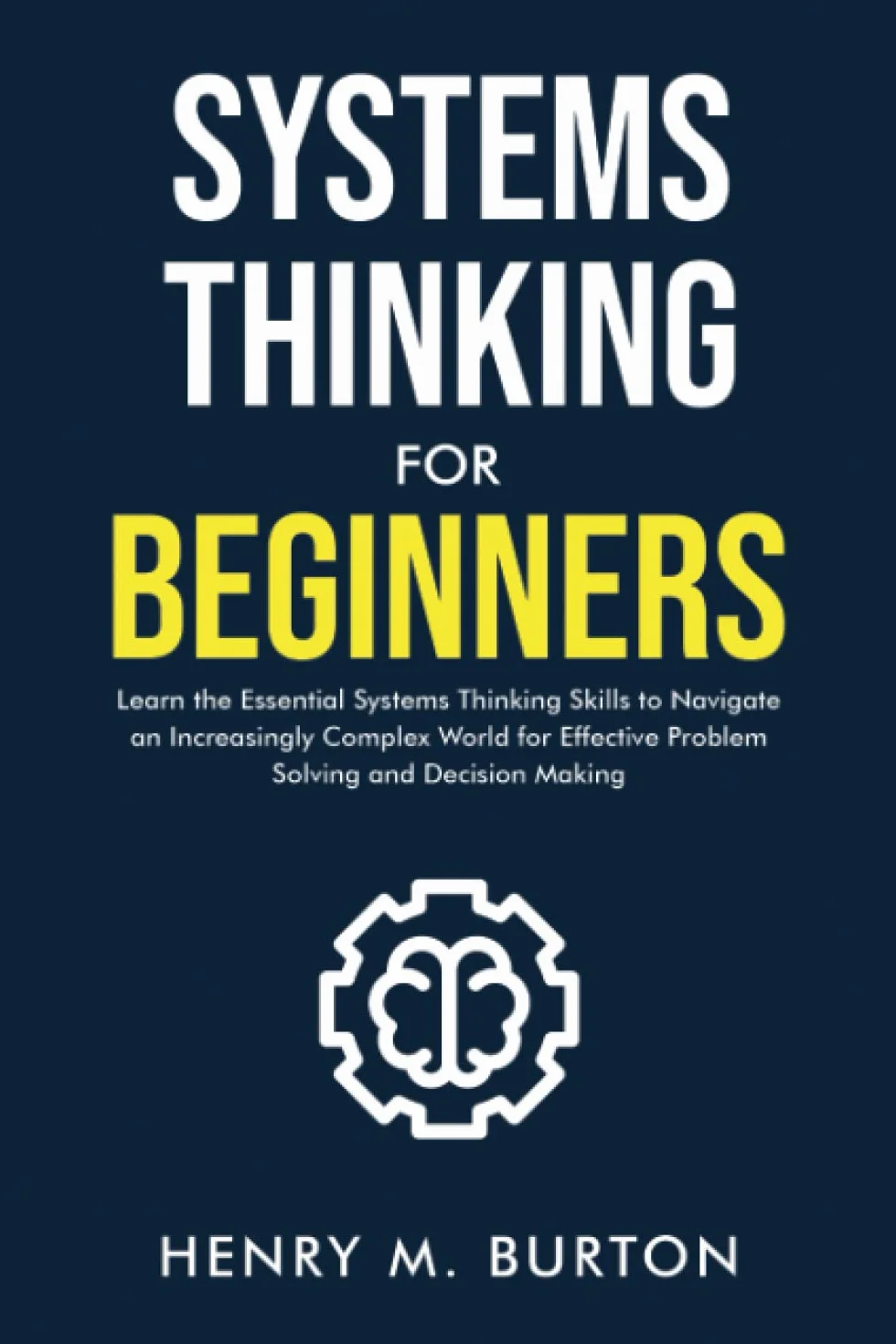 Systems Thinking for Beginners: Essential Skills for Complex Problem Solving