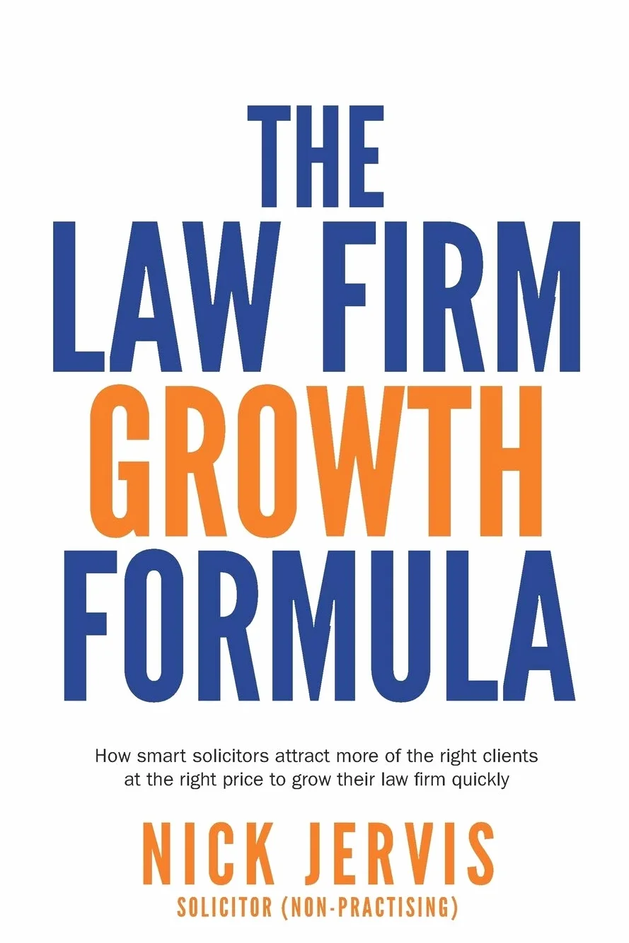 Law Firm Growth Formula: How Smart Solicitors Attract More of the Right Clients at the Right Price to Grow Their Law Firm Quickly