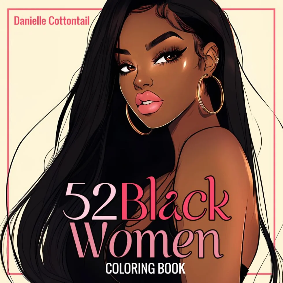 52 Black Women Coloring Book: Beautiful Portraits of African American Ladies, Featuring Black Girls and Brown Beauties for Teens and Adults