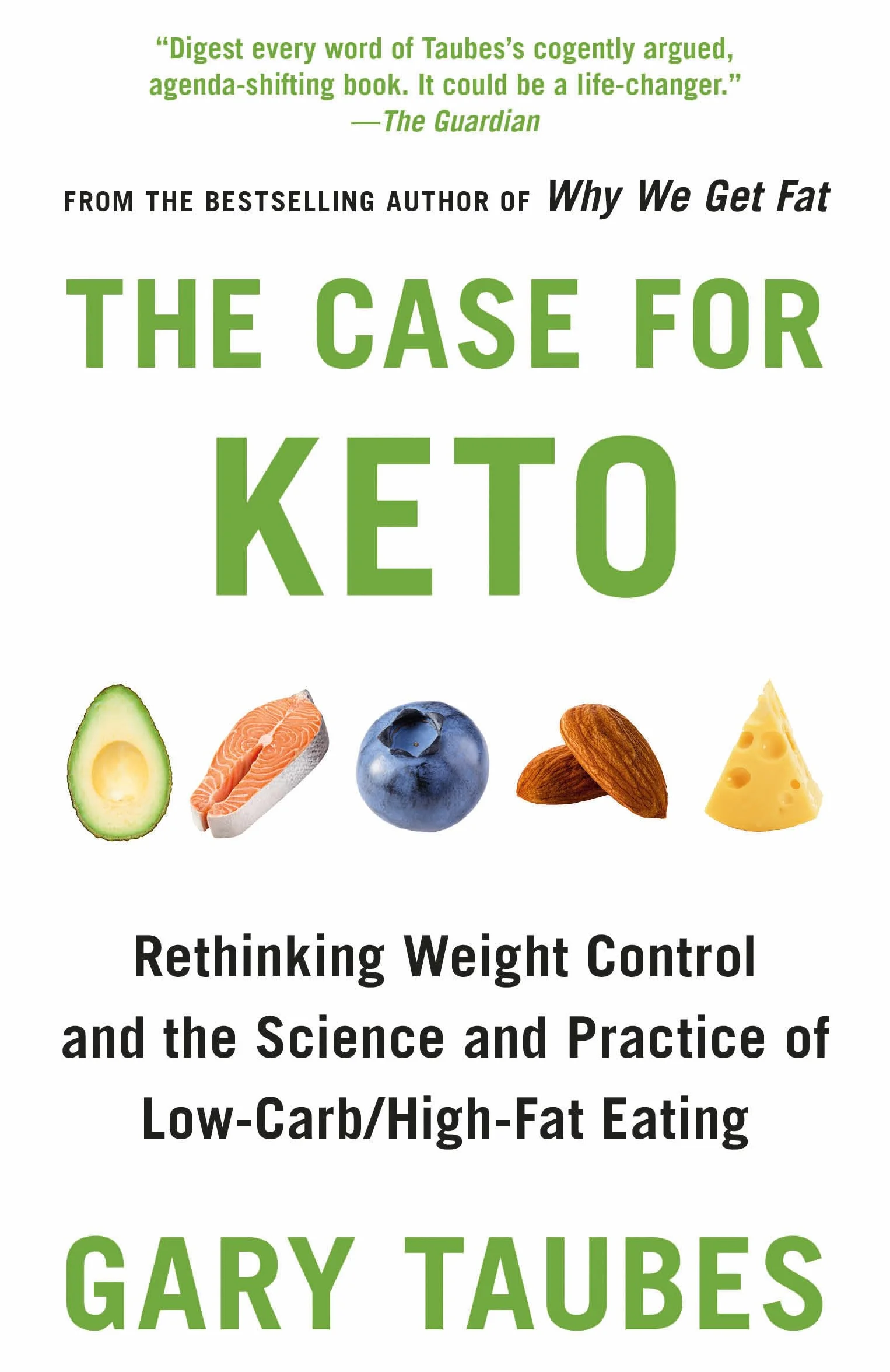 The Case for Keto: Rethinking Weight Control and the Science and Practice of Low-Carb/High-Fat Eating