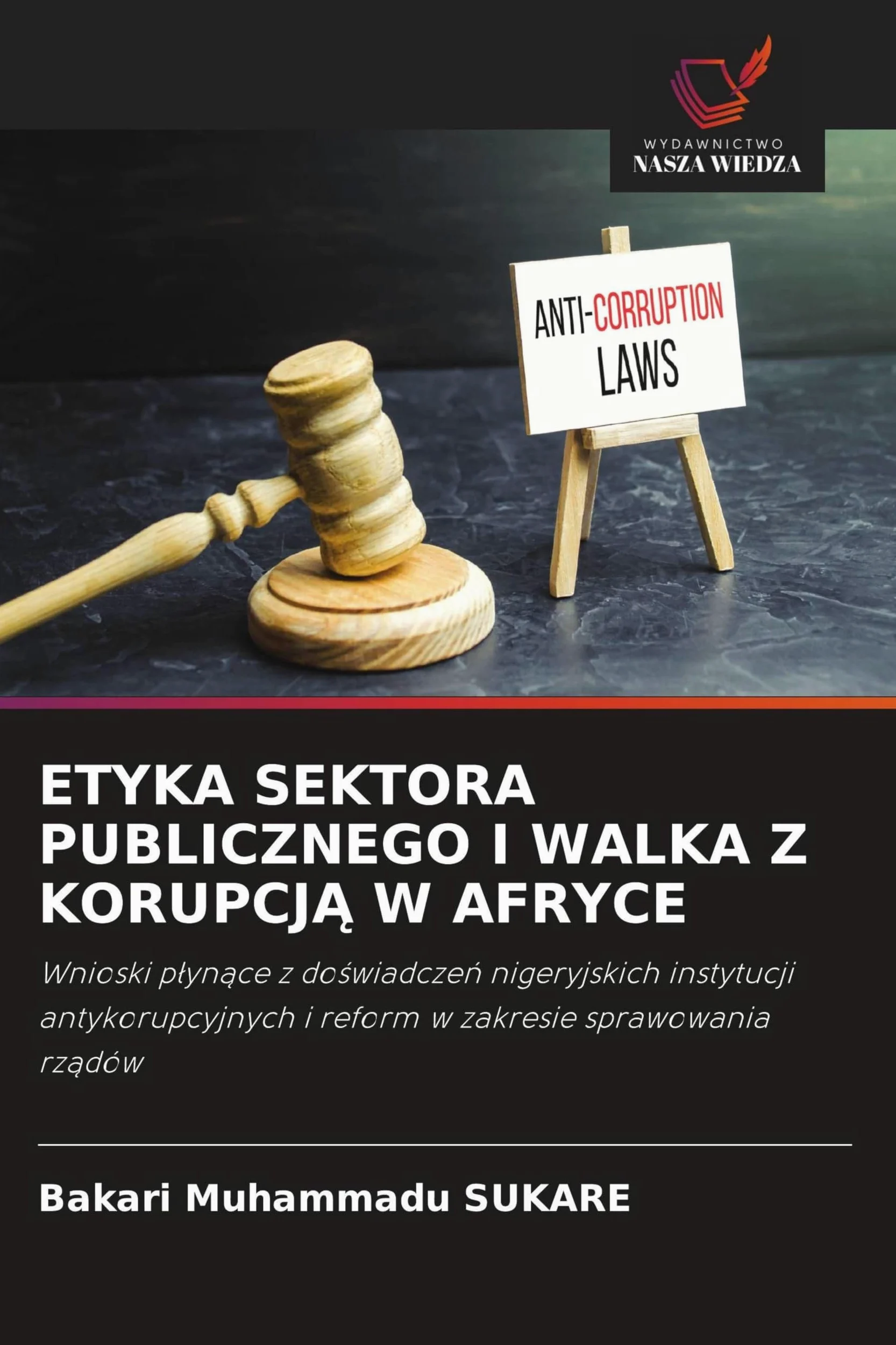 ETYKA SEKTORA PUBLICZNEGO I WALKA Z KORUPCJ¿ W AFRYCE: Wnioski p¿yn¿ce z do¿wiadcze¿ nigeryjskich instytucji antykorupcyjnych i reform w zakresie sprawowania rz¿dów